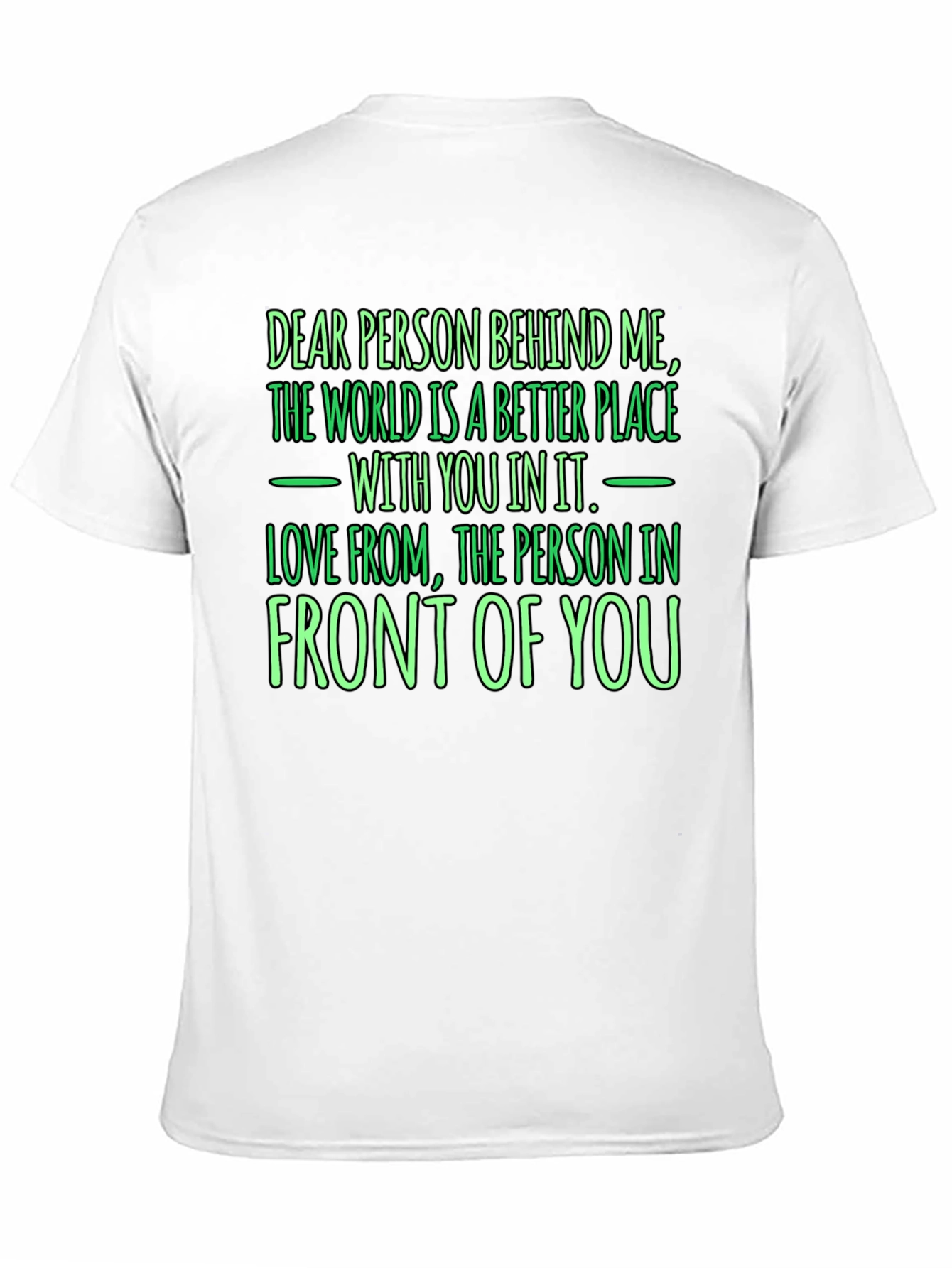 Inspirational Graphic T-Shirt - Dear Person Behind Me
