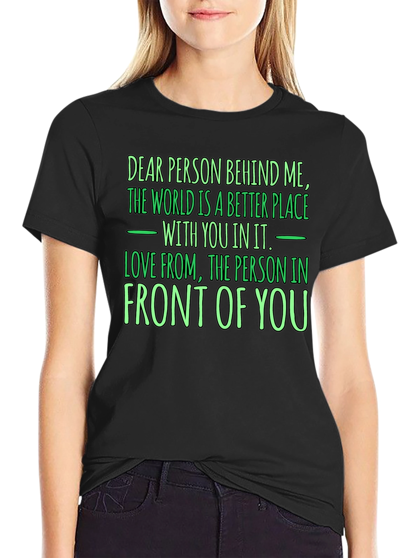 Inspirational Graphic T-Shirt - Dear Person Behind Me