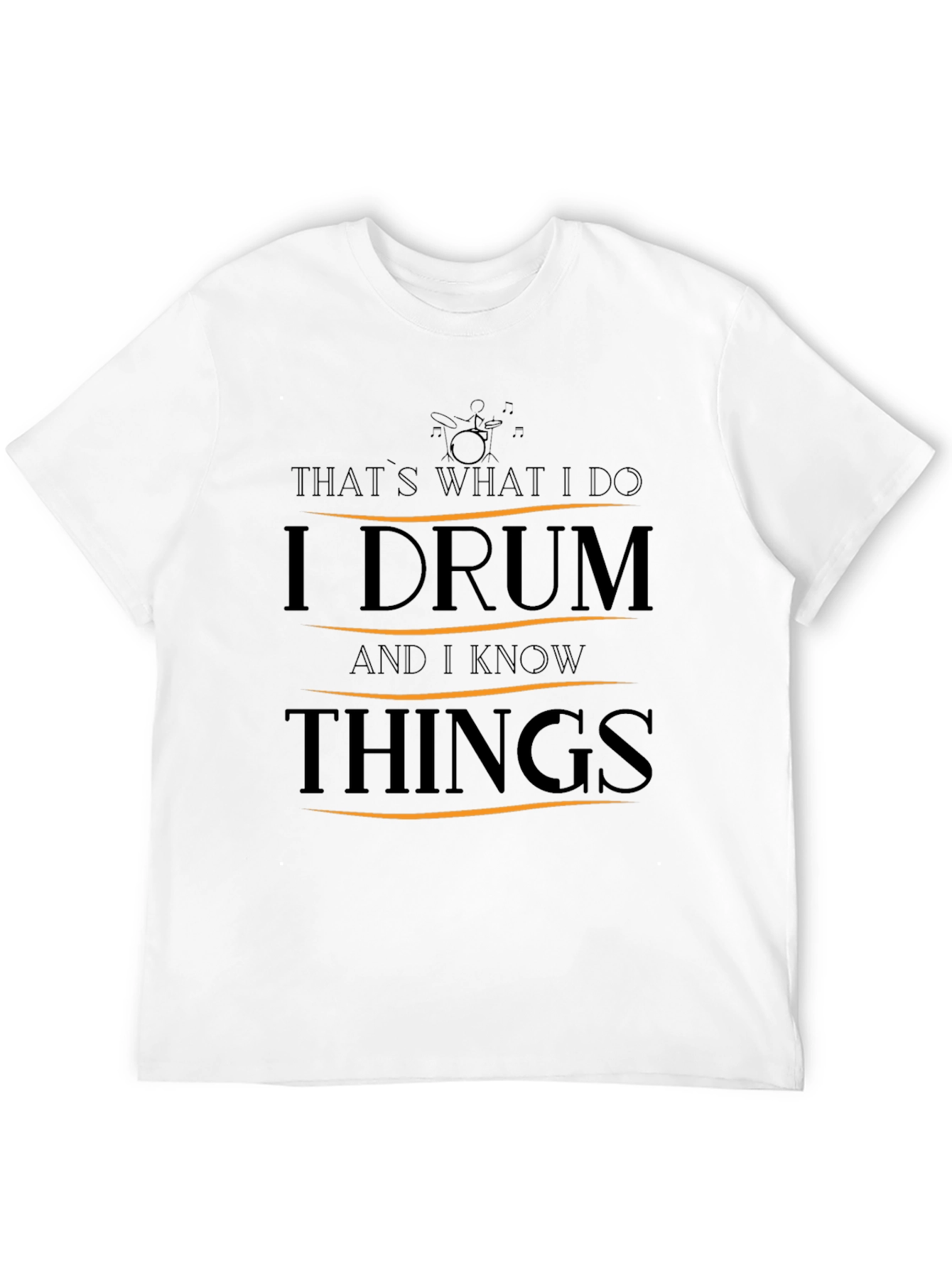 I Drum and I Know Things T-Shirt