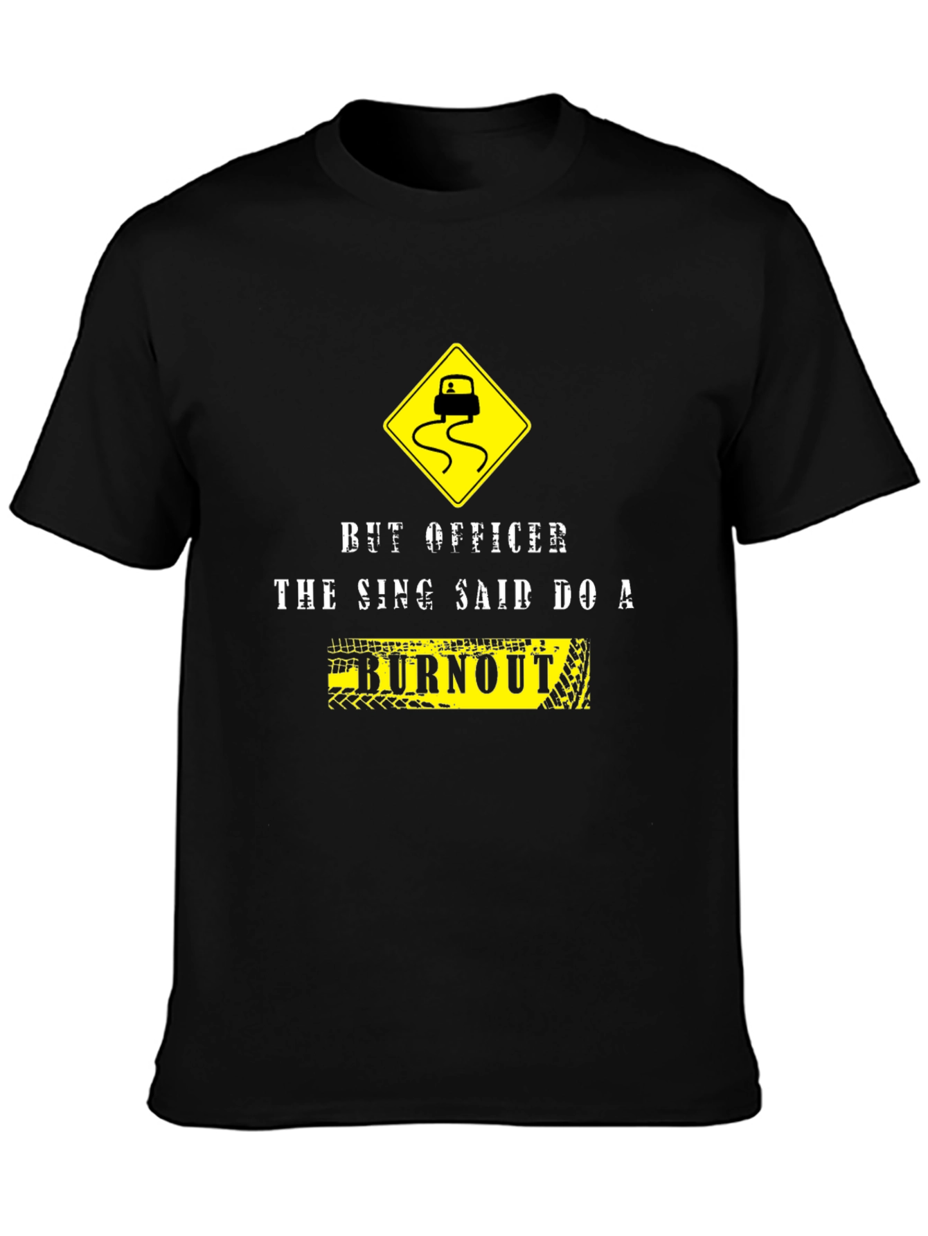 Burnout Graphic Tee - But Officer the Sign Said!