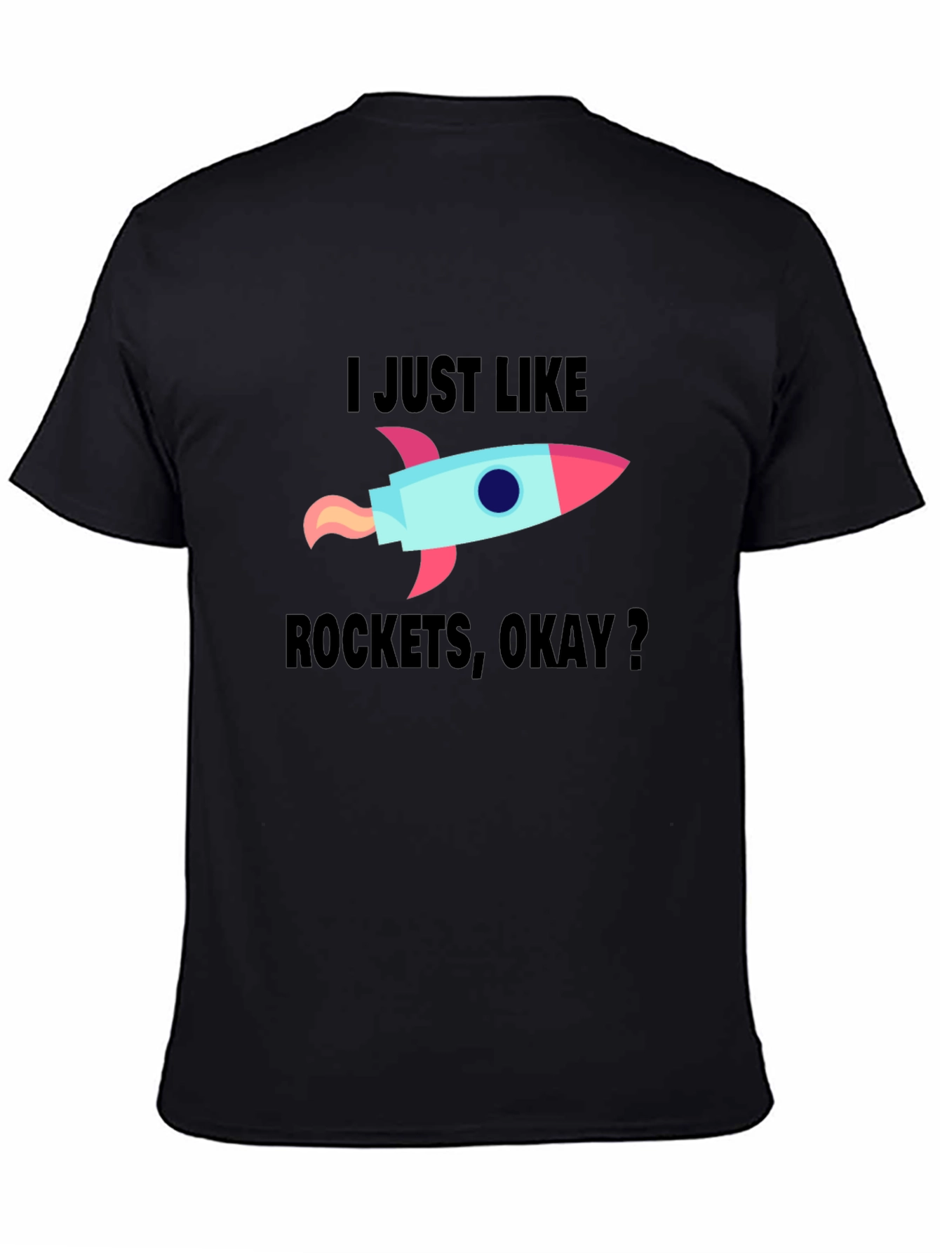 I Just Like Rockets Okay? Mens Black T-Shirt