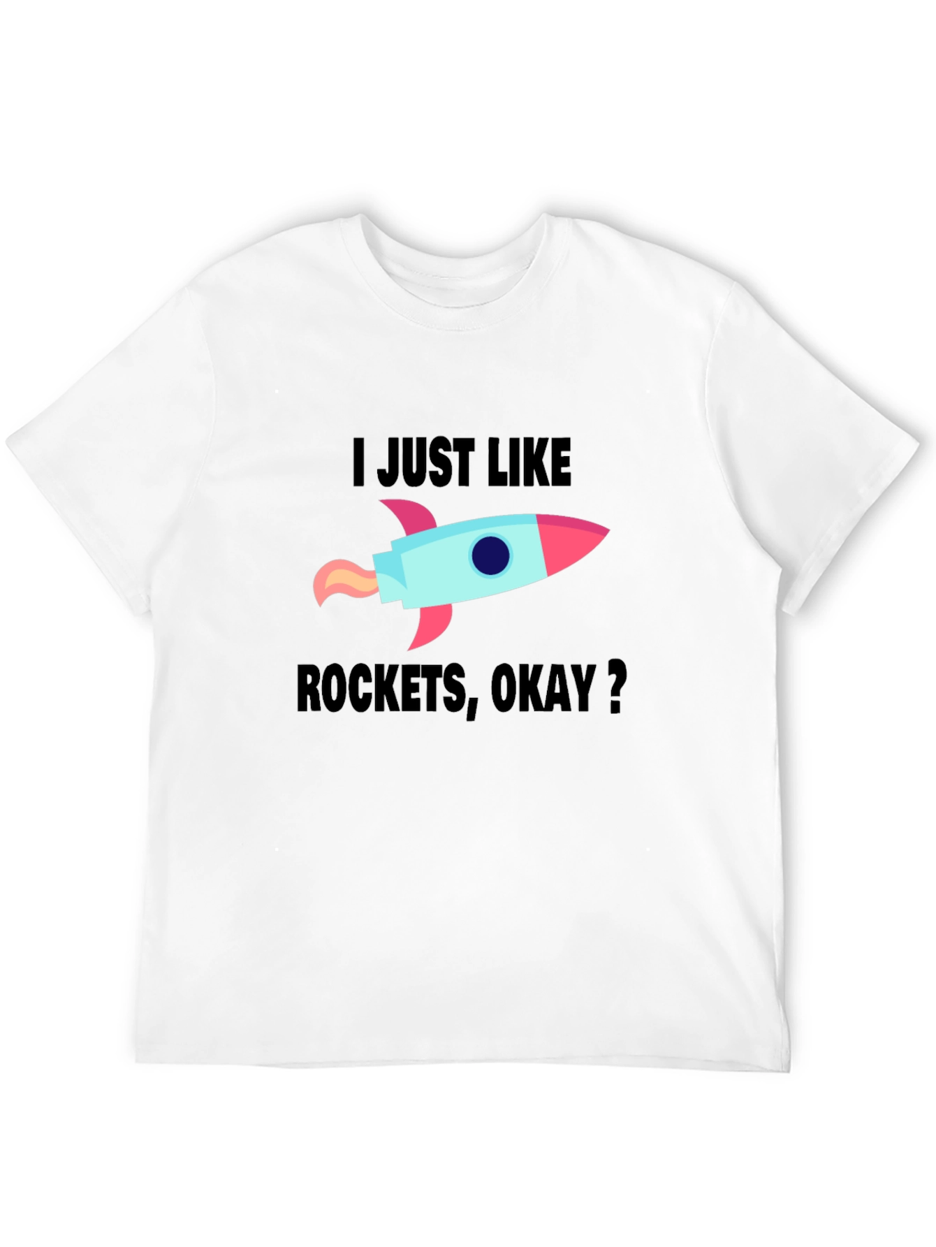 I Just Like Rockets Okay? Mens Black T-Shirt