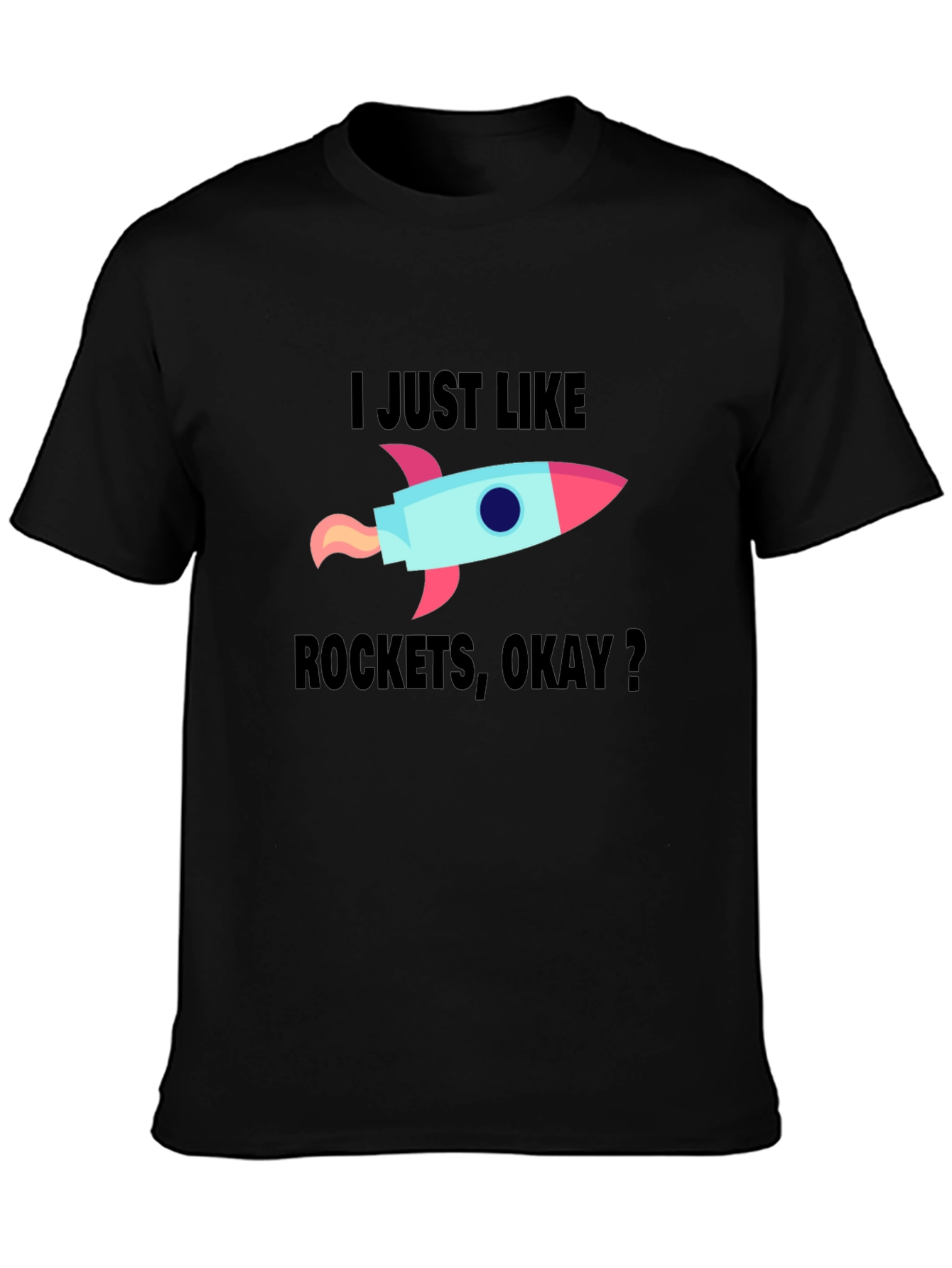 I Just Like Rockets Okay? Mens Black T-Shirt