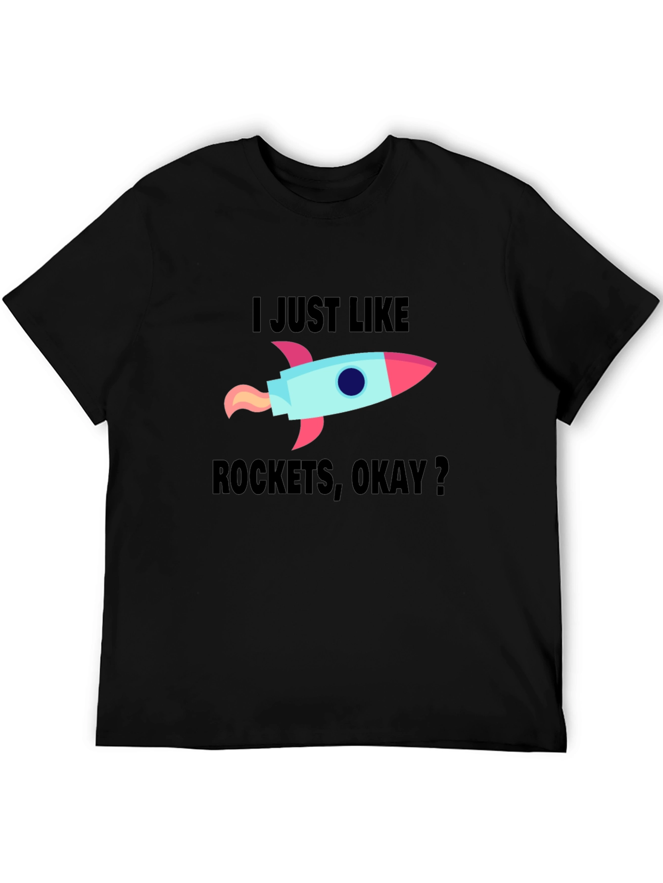 I Just Like Rockets Okay? Mens Black T-Shirt