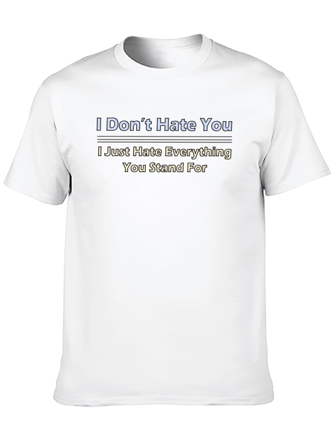 I Dont Hate You Graphic Tee