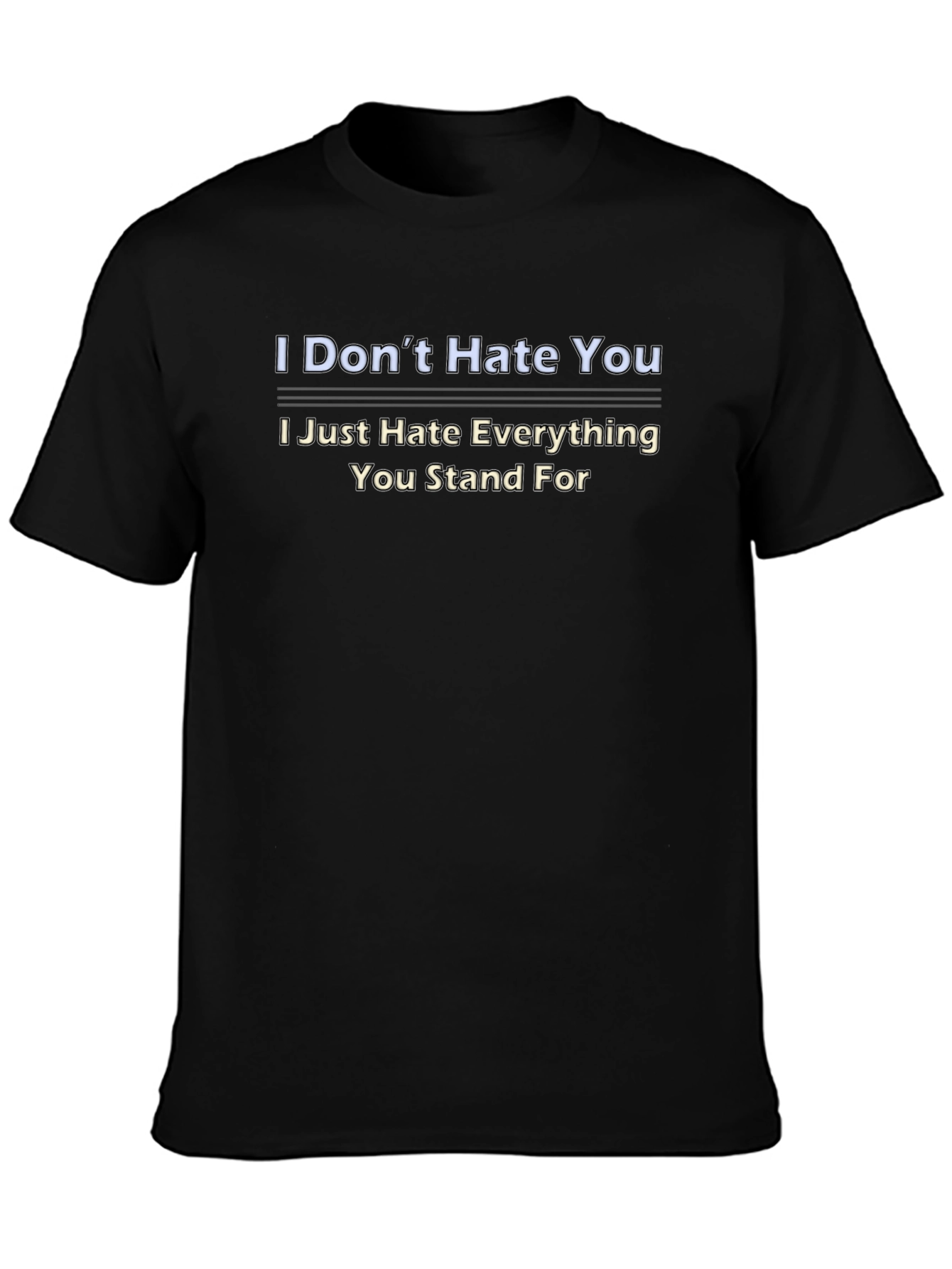 I Dont Hate You Graphic Tee
