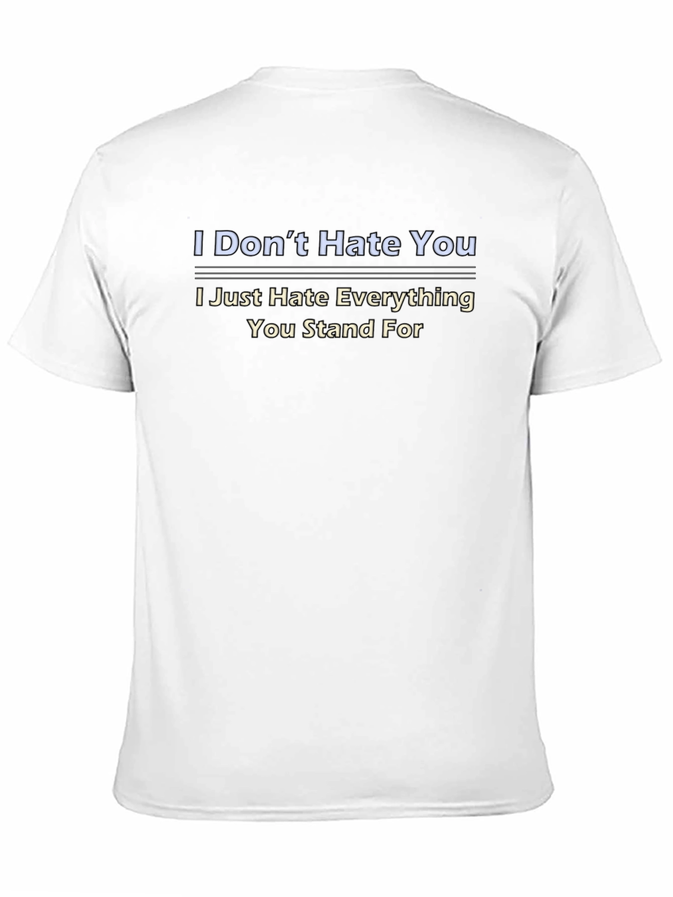 I Dont Hate You Graphic Tee