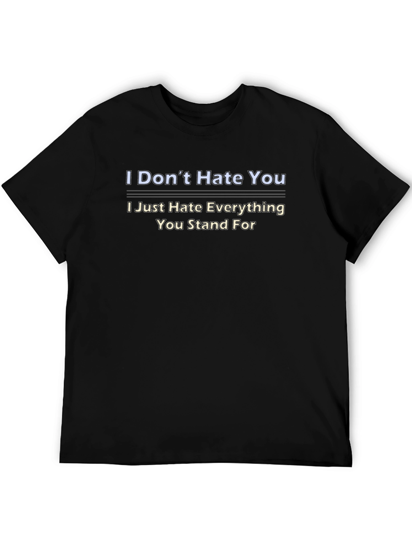 I Dont Hate You Graphic Tee