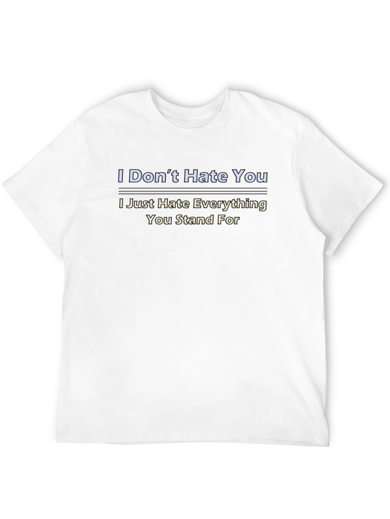 I Dont Hate You Graphic Tee