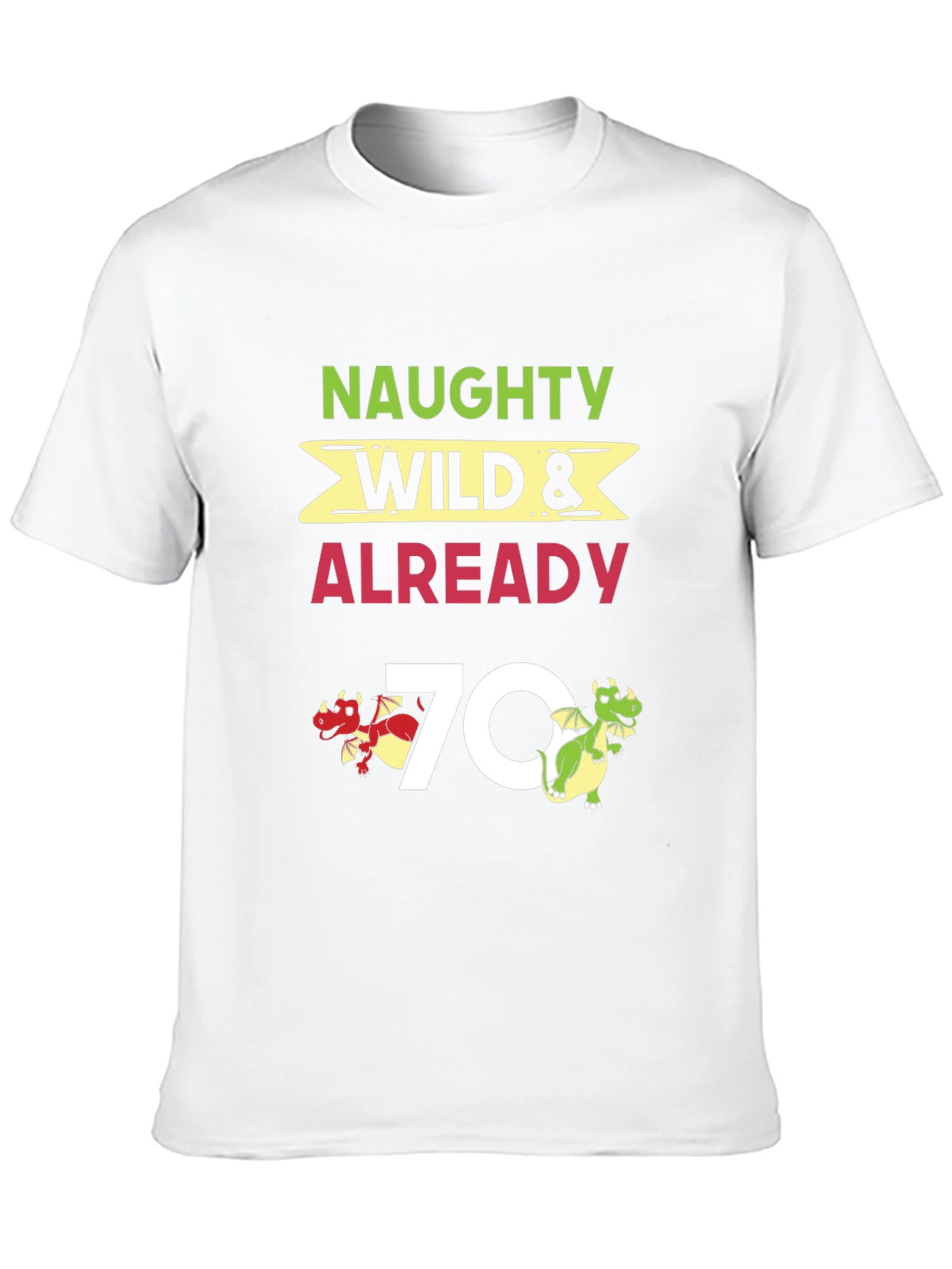 Naughty Wild & Already 70 T-Shirt