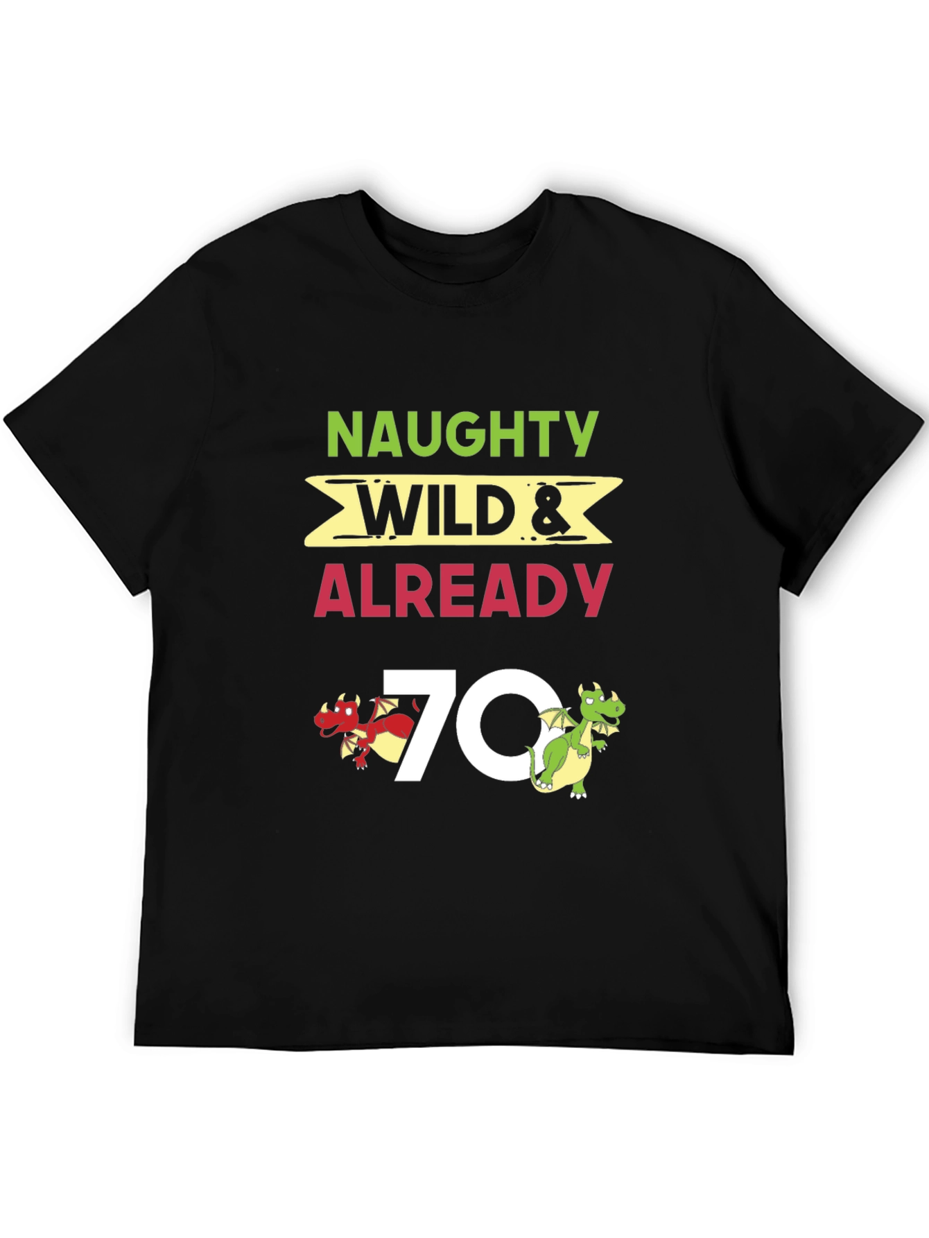 Naughty Wild & Already 70 T-Shirt