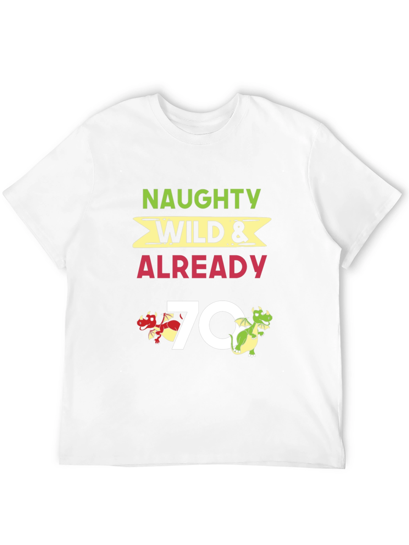 Naughty Wild & Already 70 T-Shirt