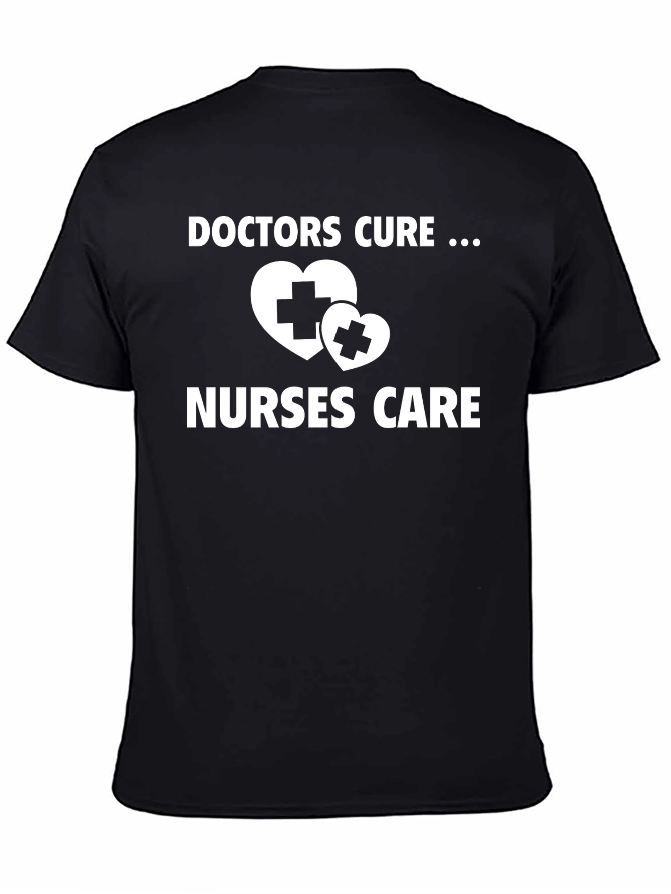 Doctors Cure Nurses Care Graphic T-Shirt
