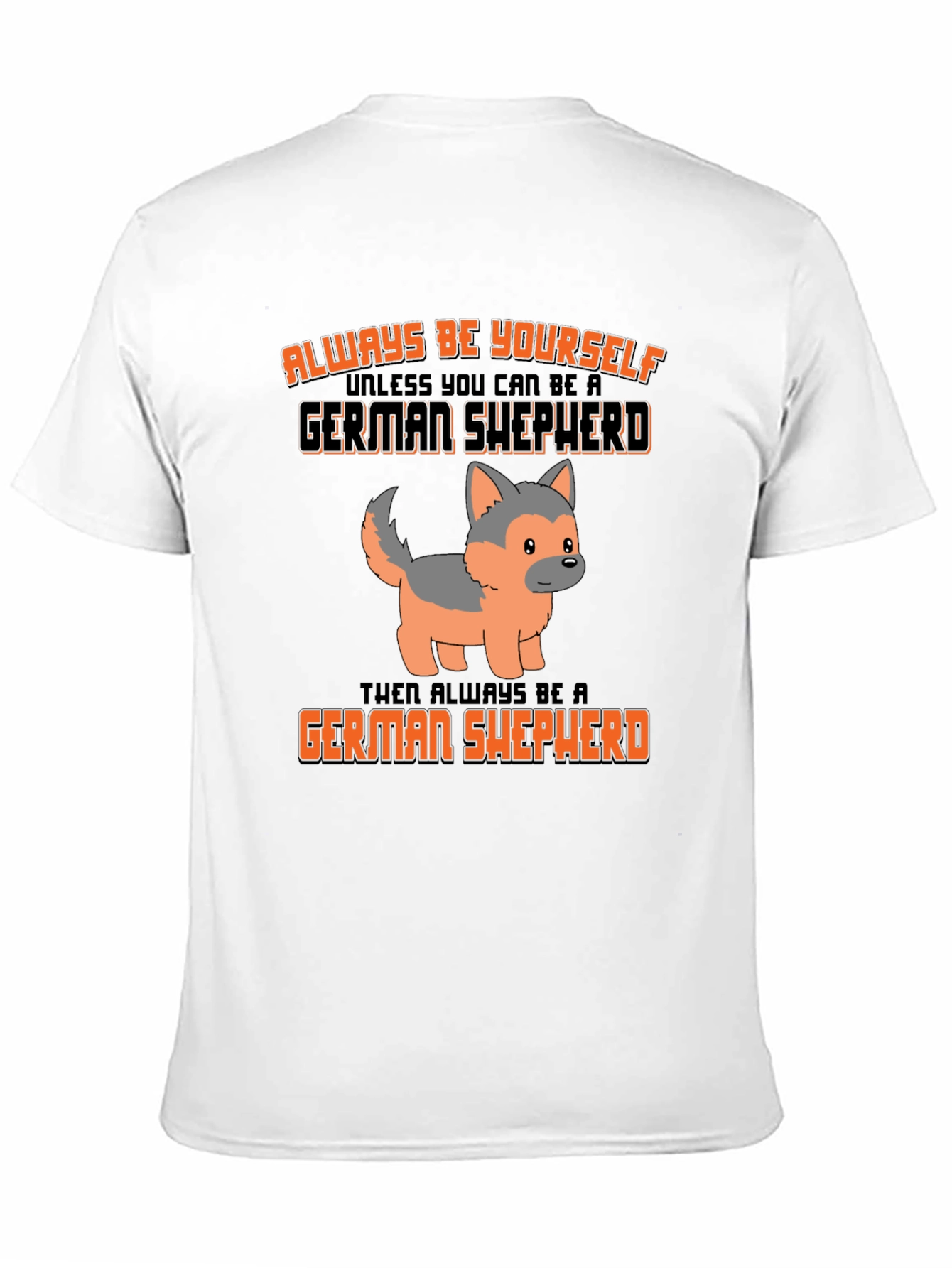 German Shepherd T-Shirt: Always Be Yourself Graphic Tee