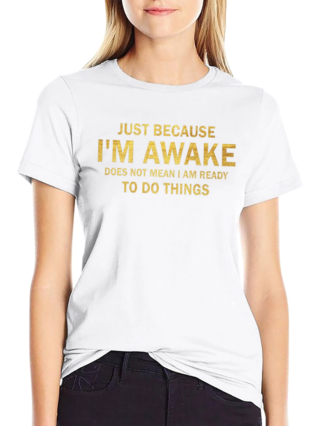 Just Because Im Awake T-Shirt