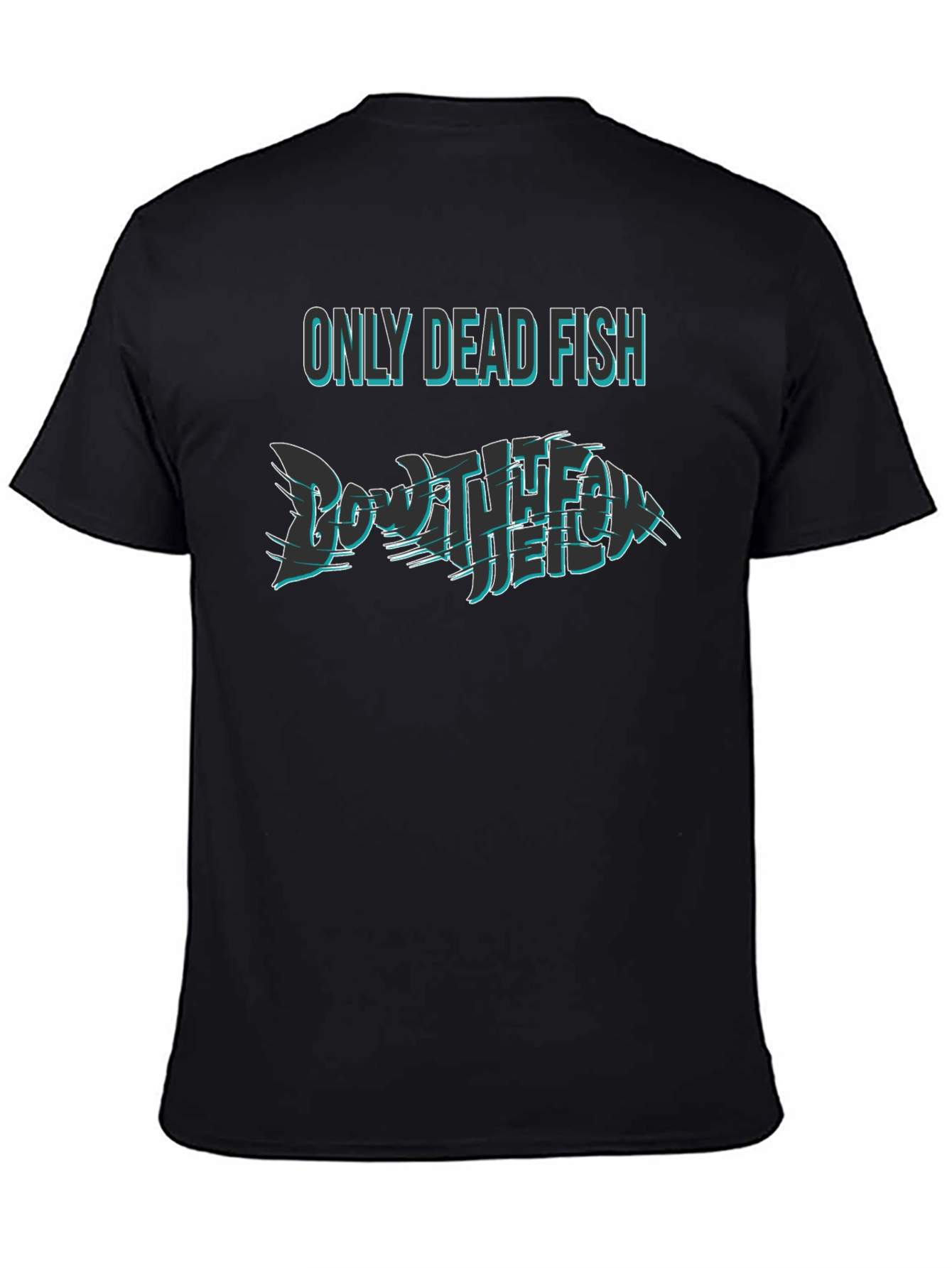 Only Dead Fish Go with the Flow T-Shirt