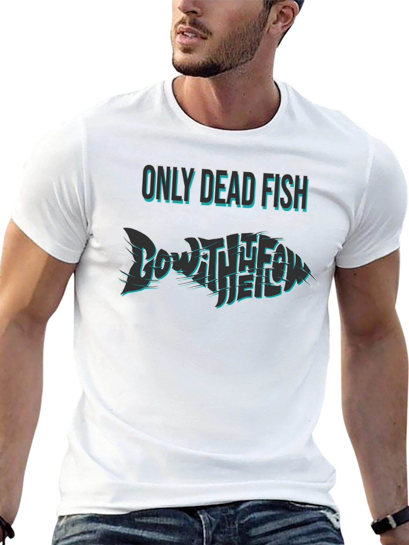 Only Dead Fish Go with the Flow T-Shirt