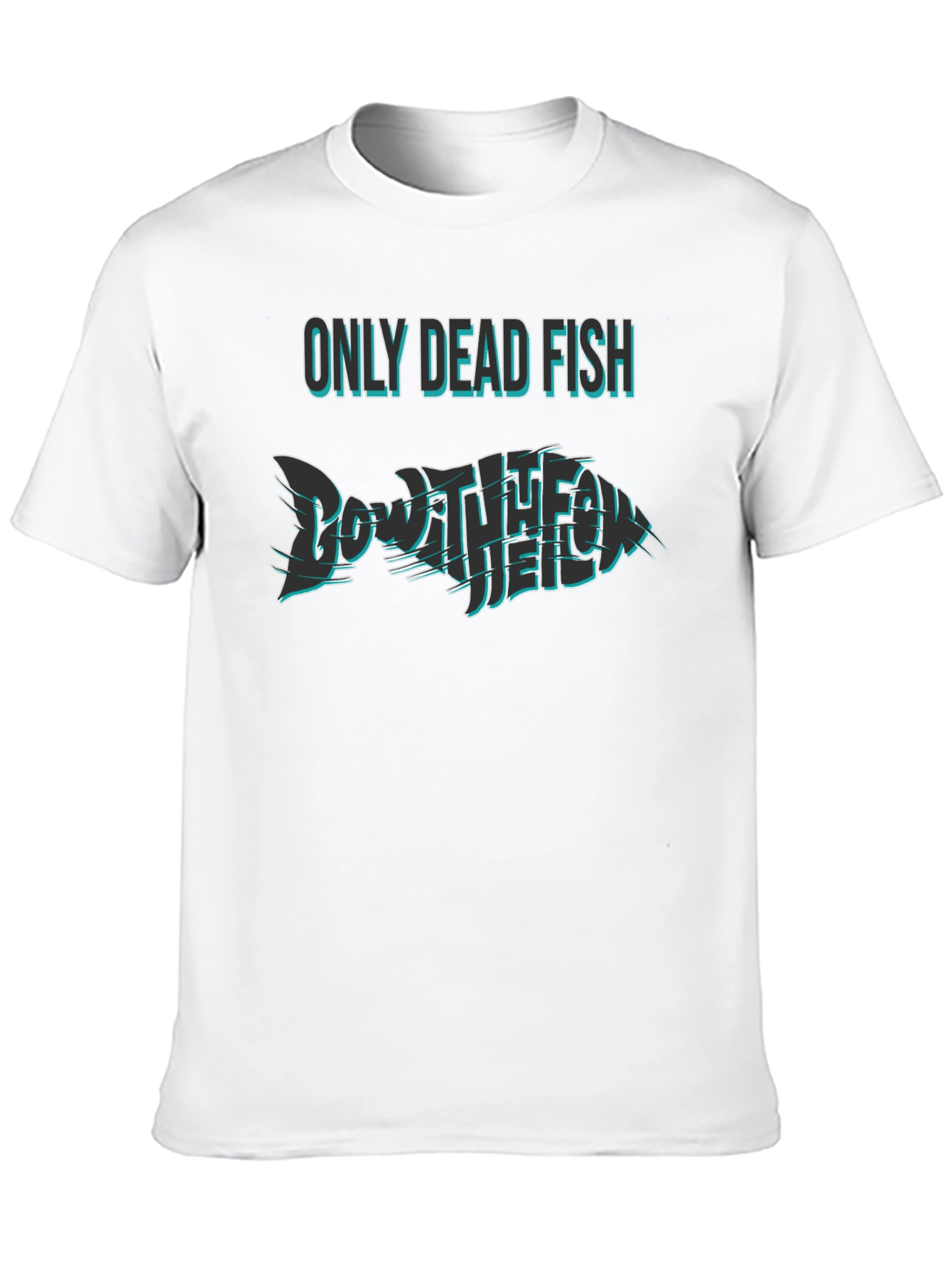 Only Dead Fish Go with the Flow T-Shirt