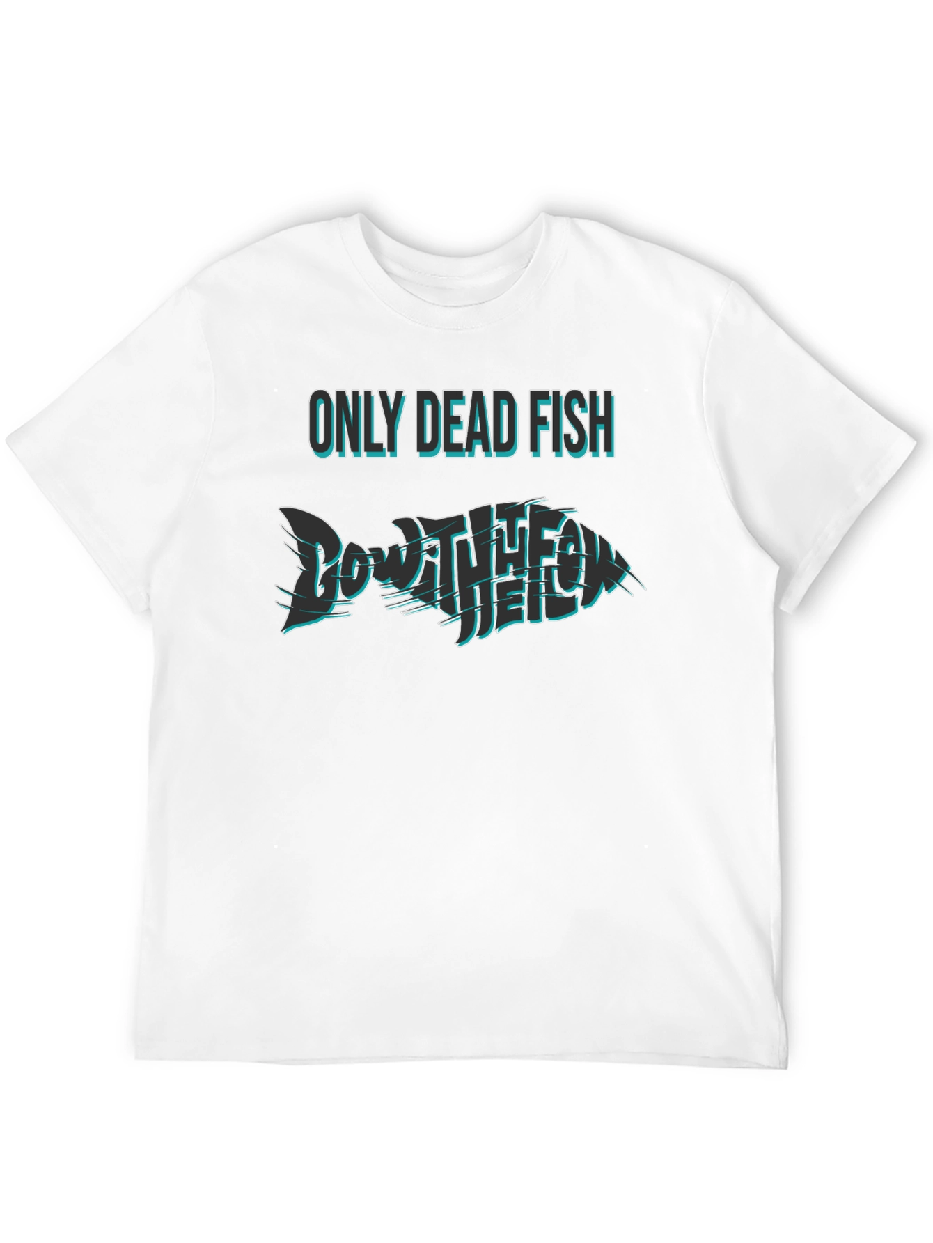 Only Dead Fish Go with the Flow T-Shirt