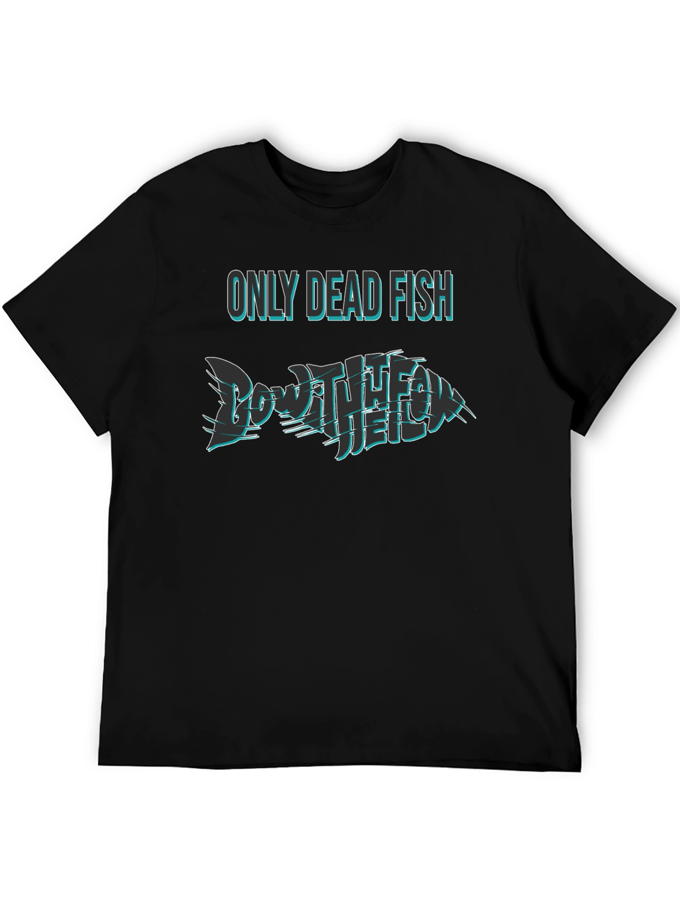 Only Dead Fish Go with the Flow T-Shirt