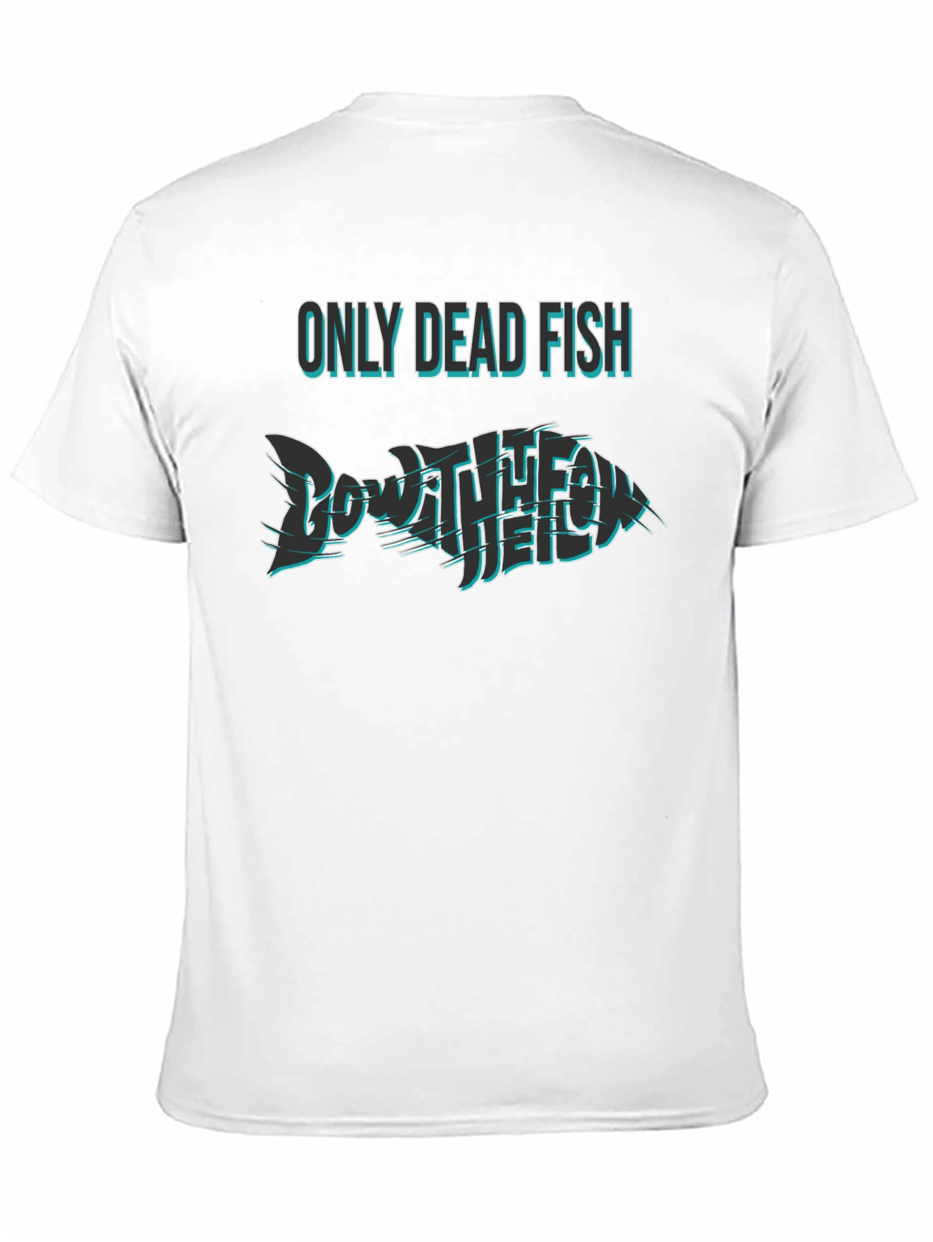 Only Dead Fish Go with the Flow T-Shirt
