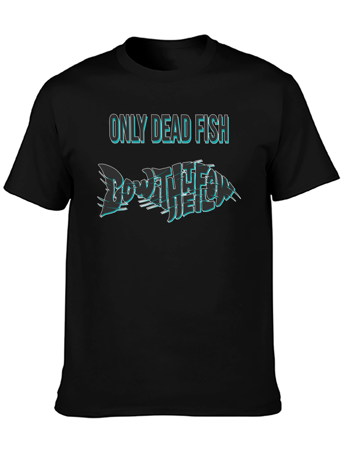 Only Dead Fish Go with the Flow T-Shirt