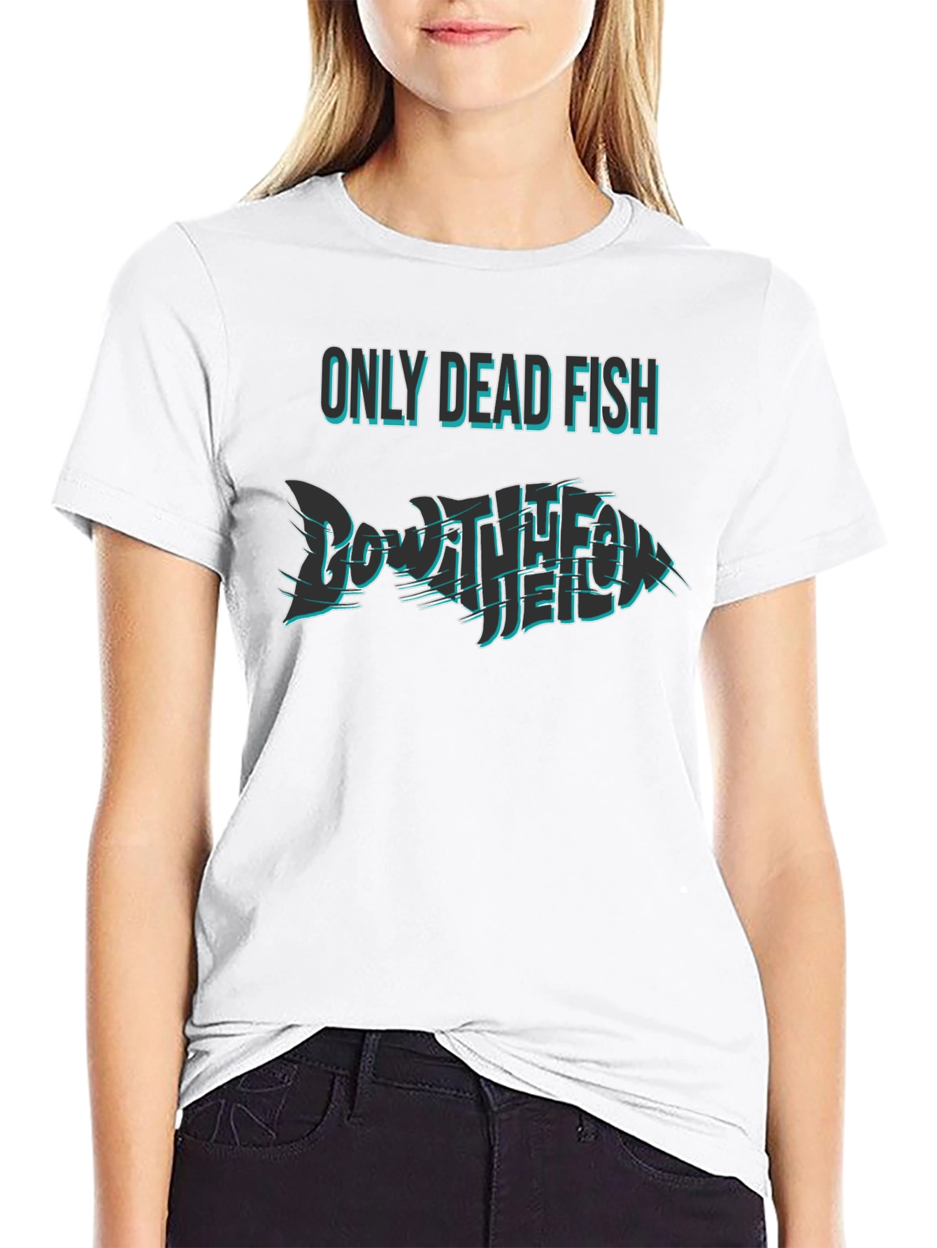 Only Dead Fish Go with the Flow T-Shirt