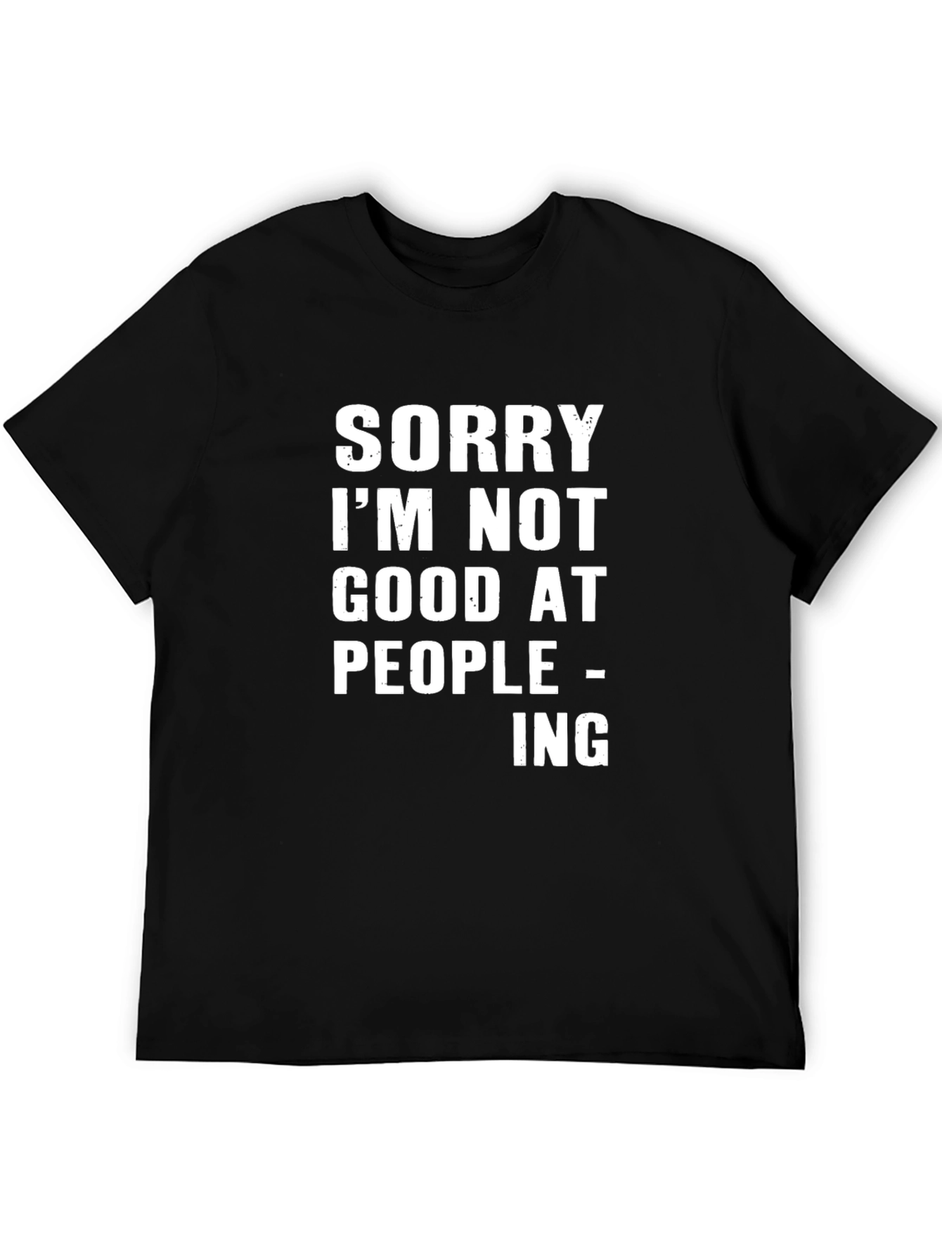 Sorry Im Not Good at People-ing T-Shirt