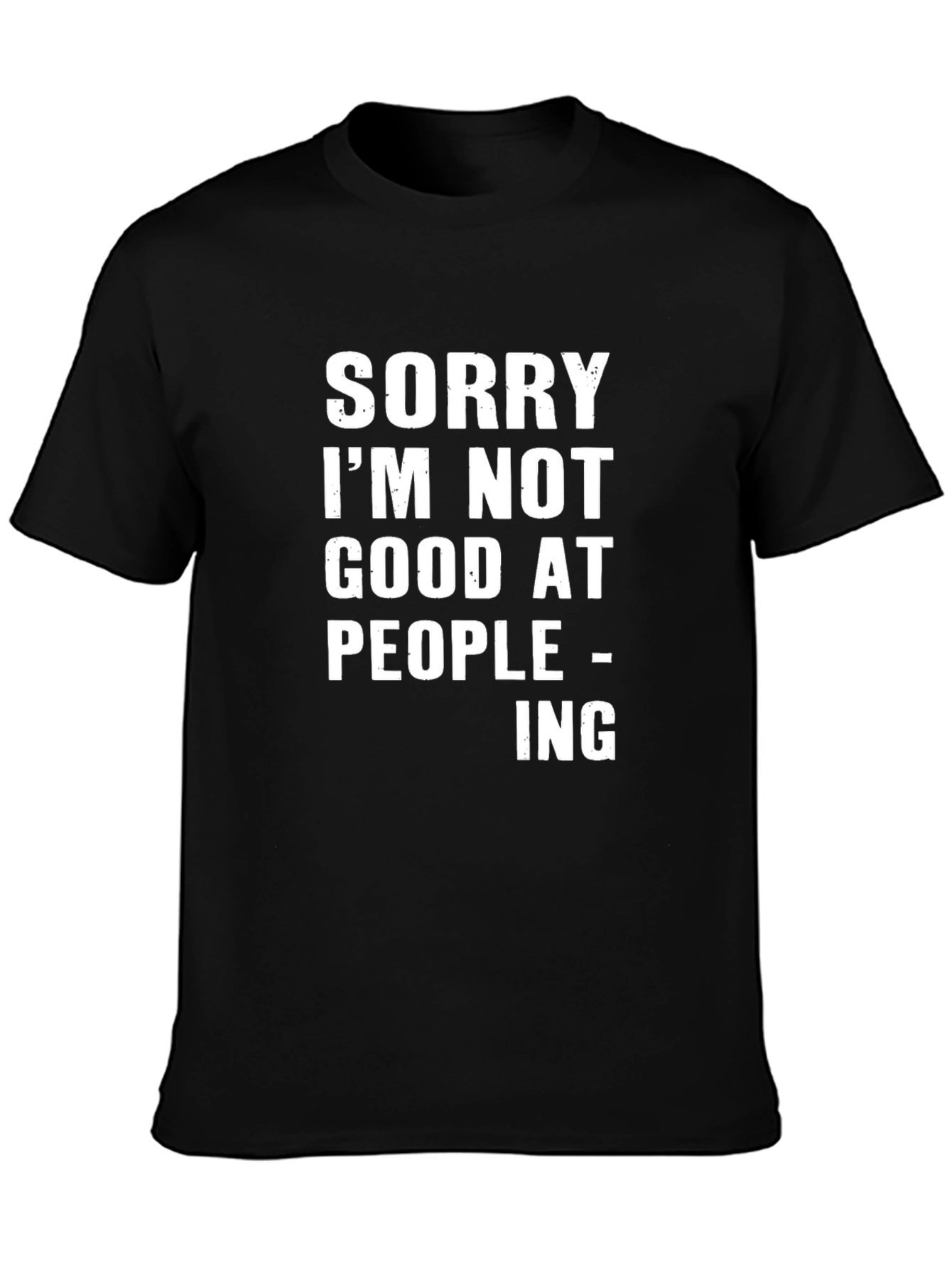 Sorry Im Not Good at People-ing T-Shirt