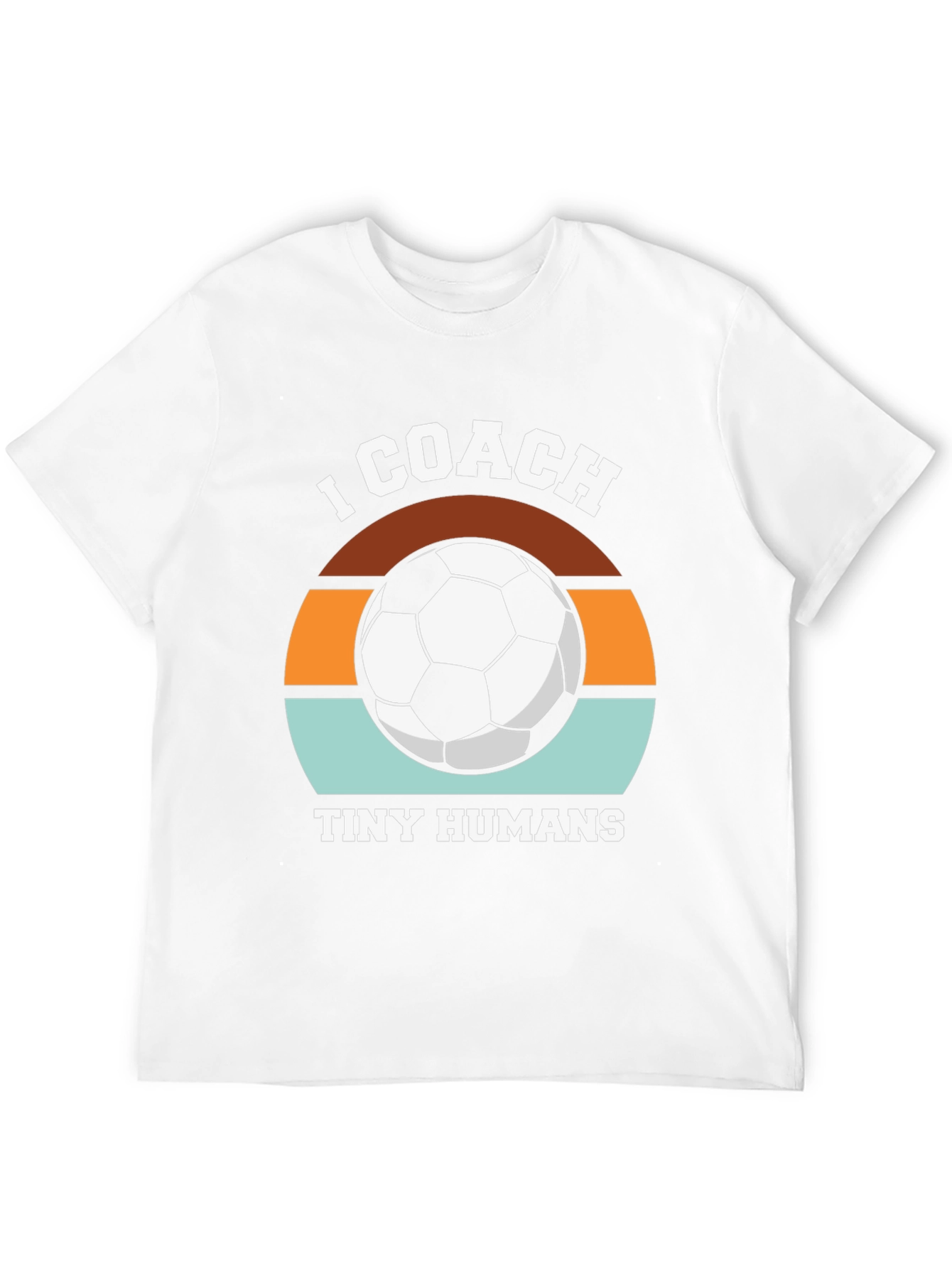 I Coach Tiny Humans Soccer T-Shirt