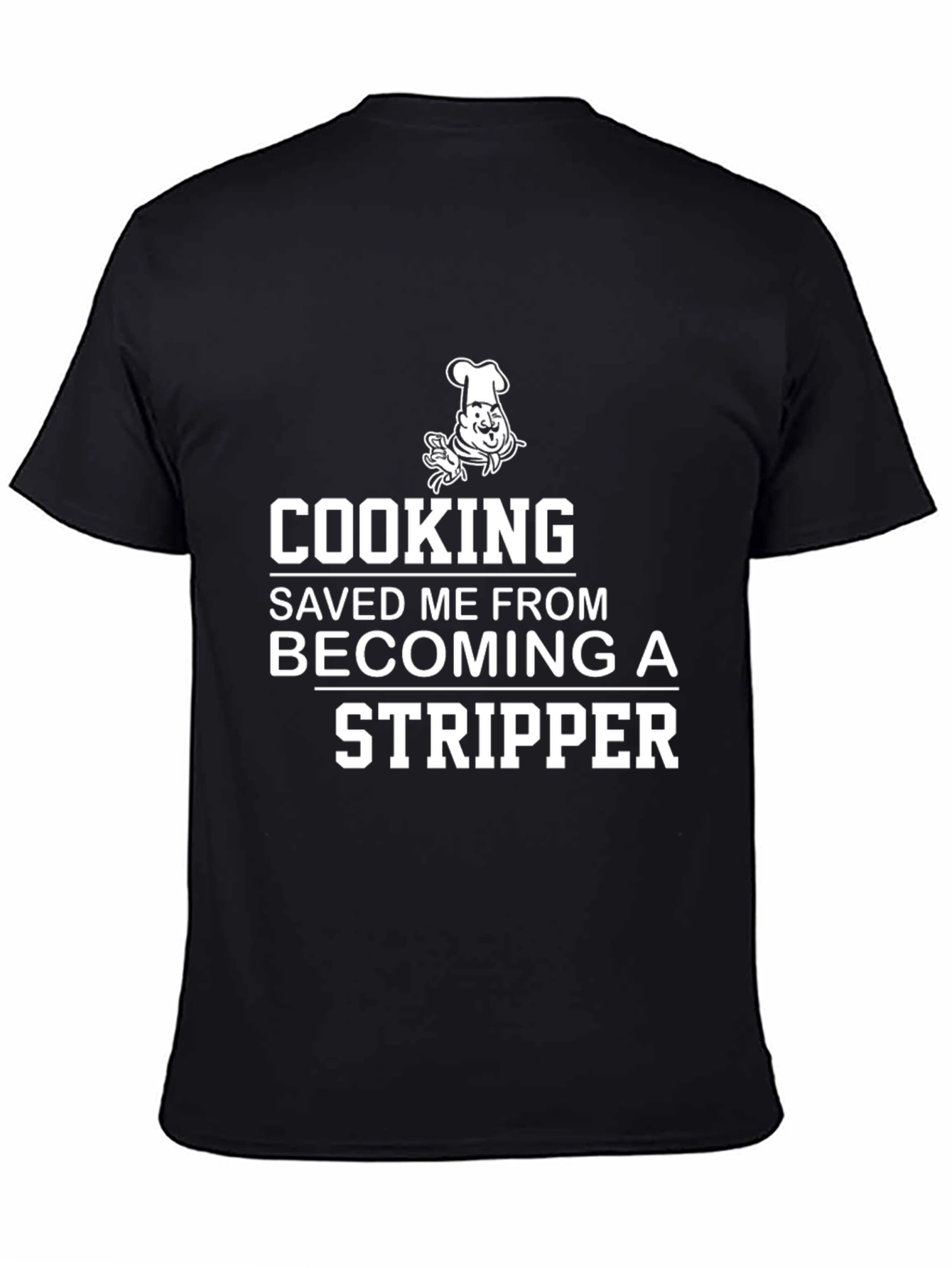 Cooking Saved Me From Becoming A Stripper T-Shirt