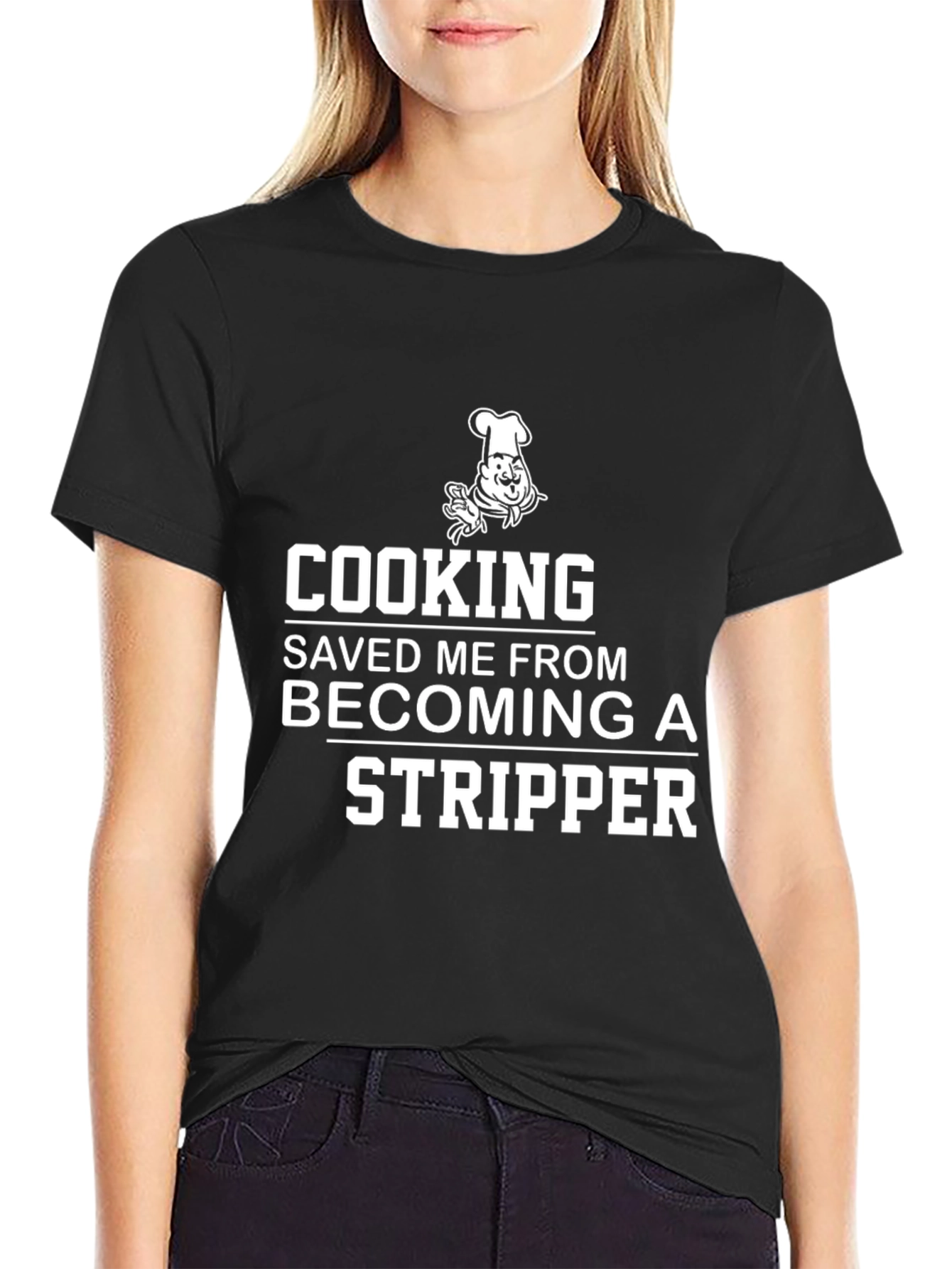 Cooking Saved Me From Becoming A Stripper T-Shirt
