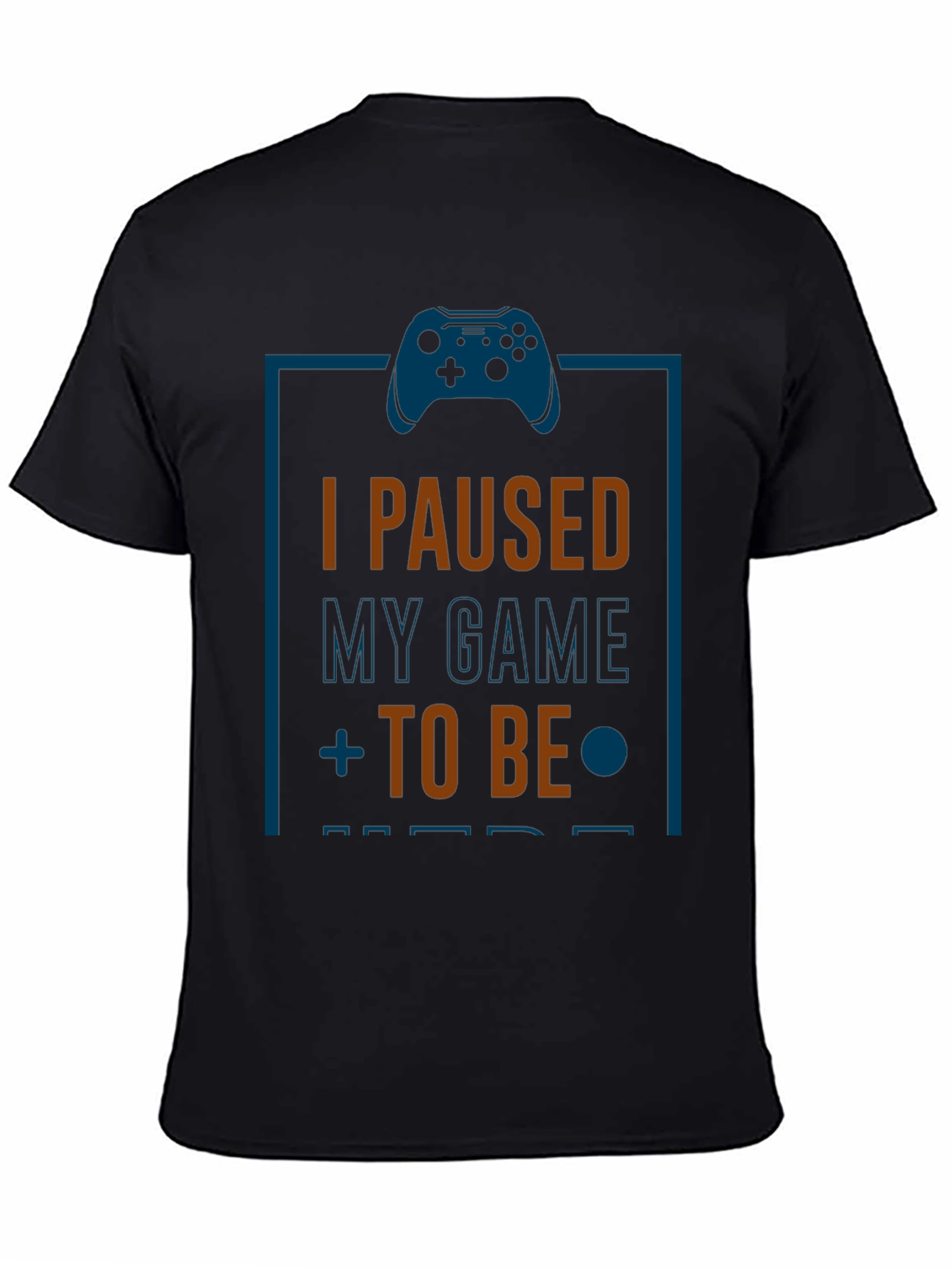 I Paused My Game to Be Here Gamer T-Shirt