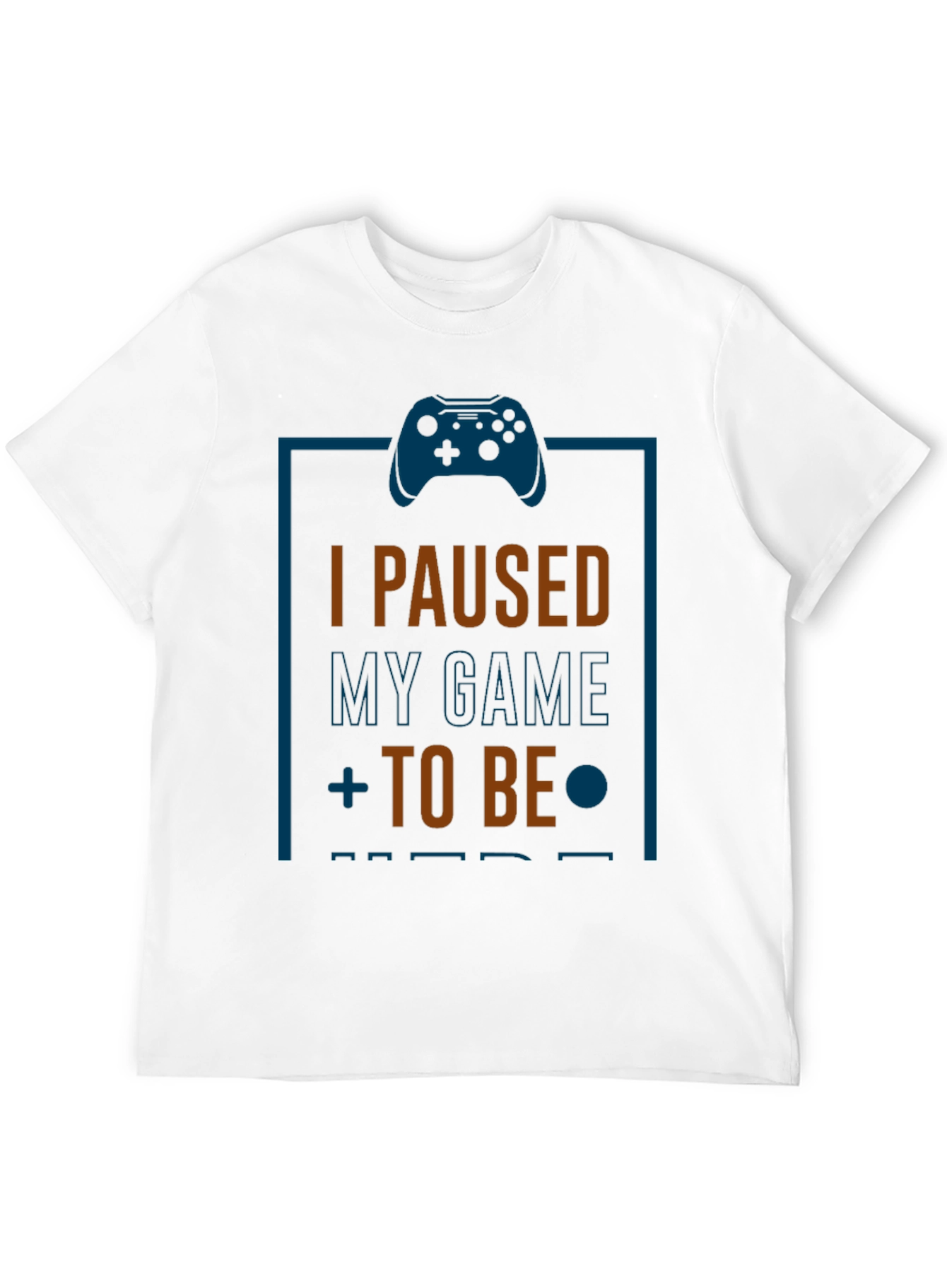 I Paused My Game to Be Here Gamer T-Shirt