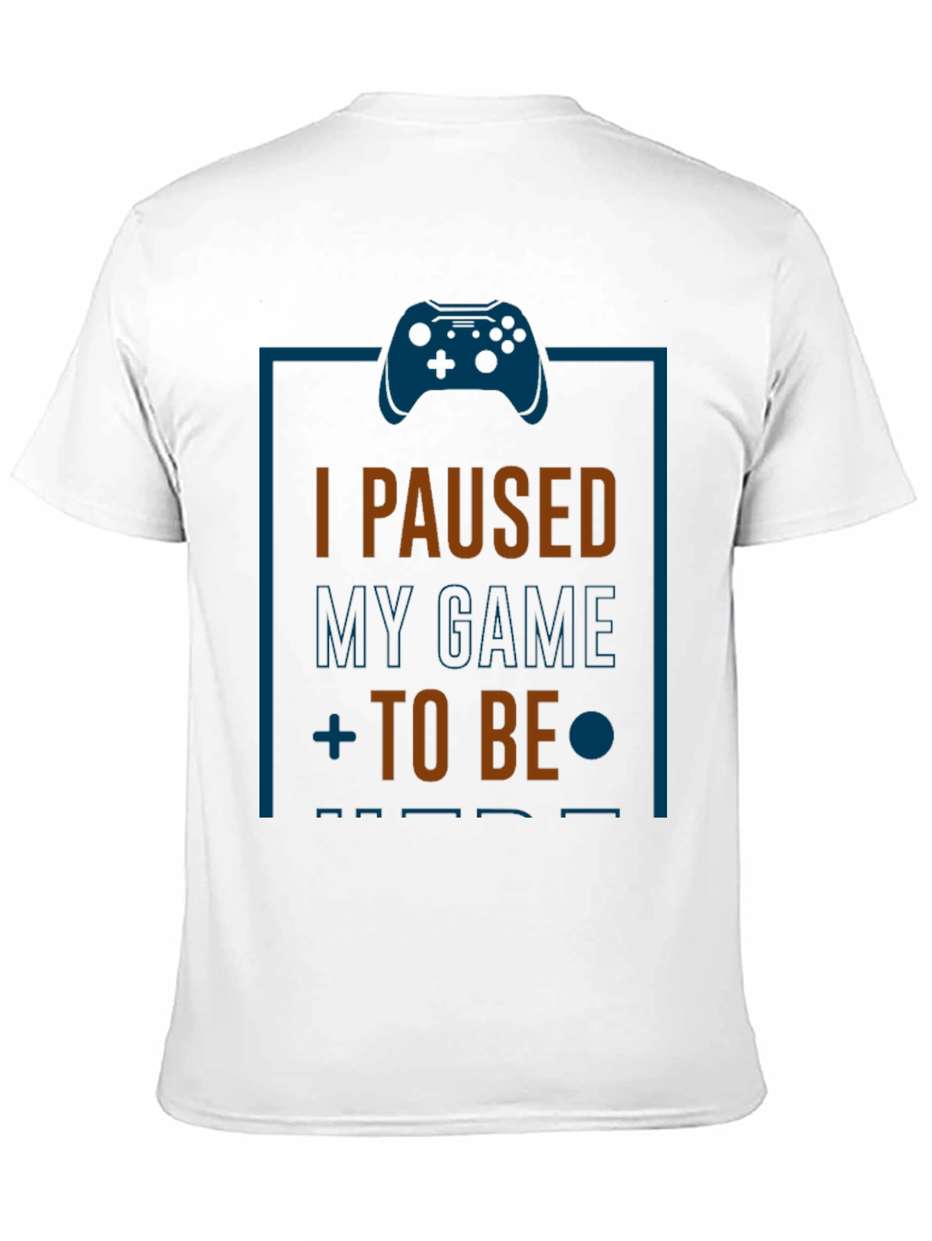 I Paused My Game to Be Here Gamer T-Shirt