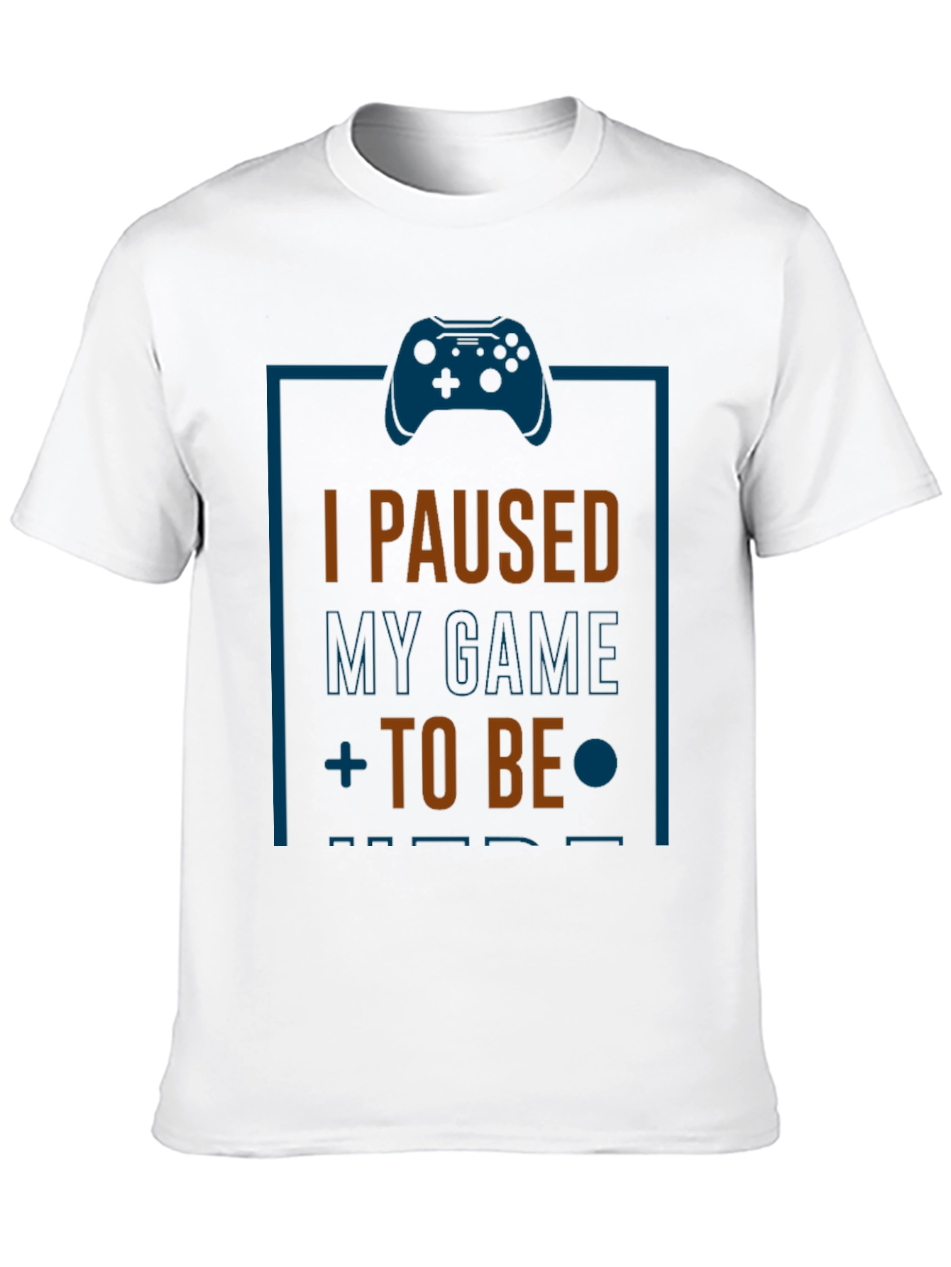 I Paused My Game to Be Here Gamer T-Shirt
