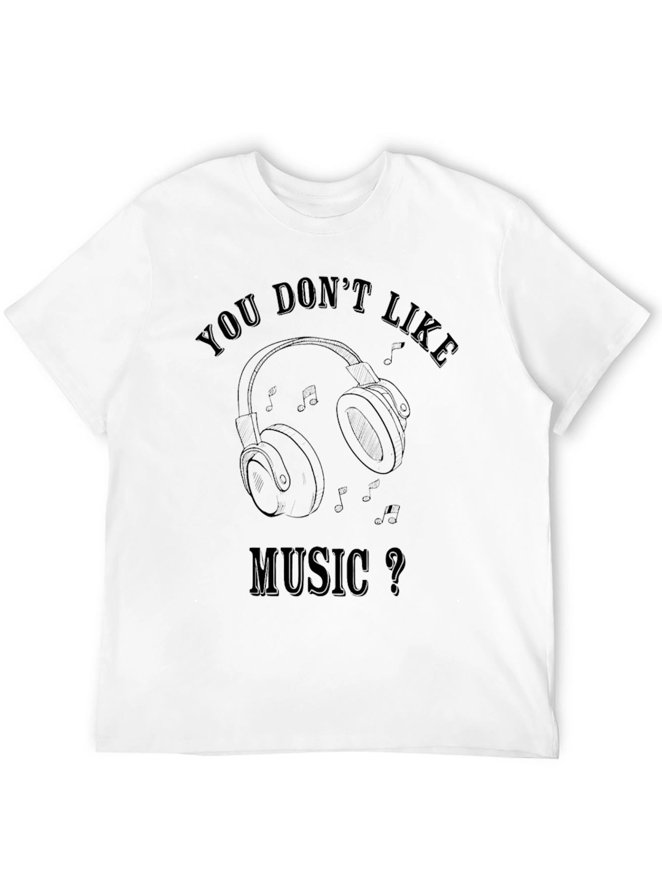 Music Lover T-Shirt: You Dont Like Music?