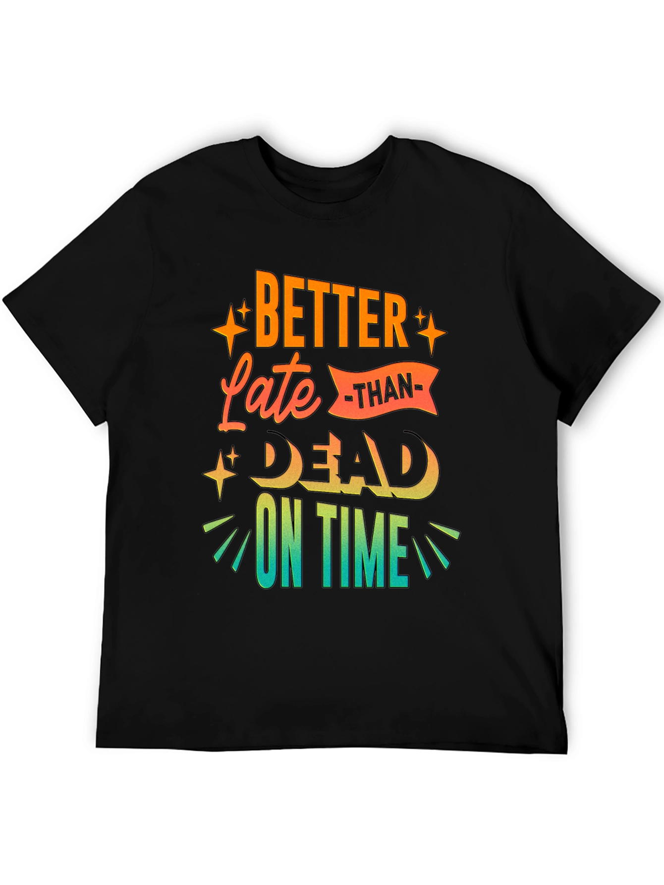 Better Late Than Dead On Time T-Shirt