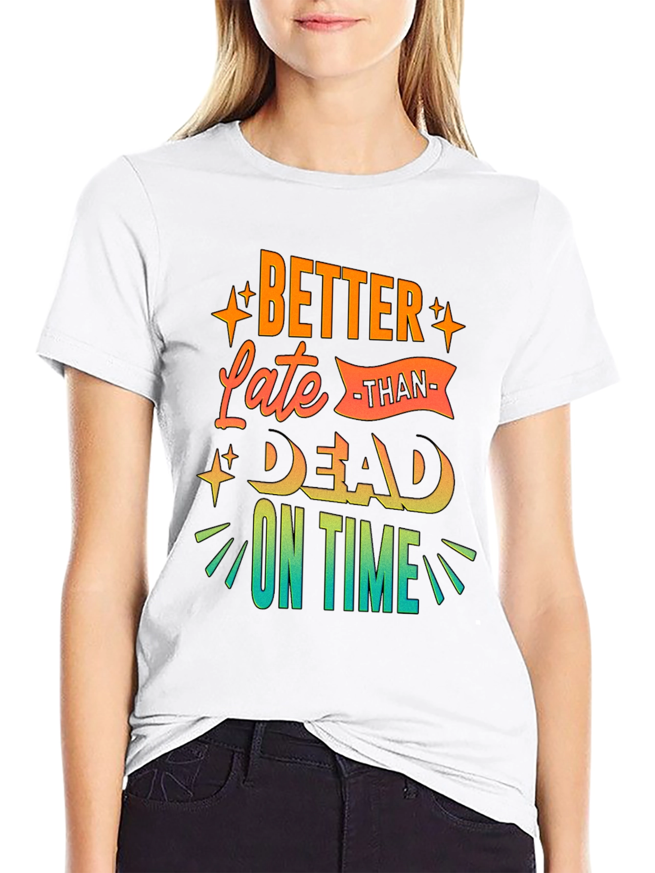 Better Late Than Dead On Time T-Shirt