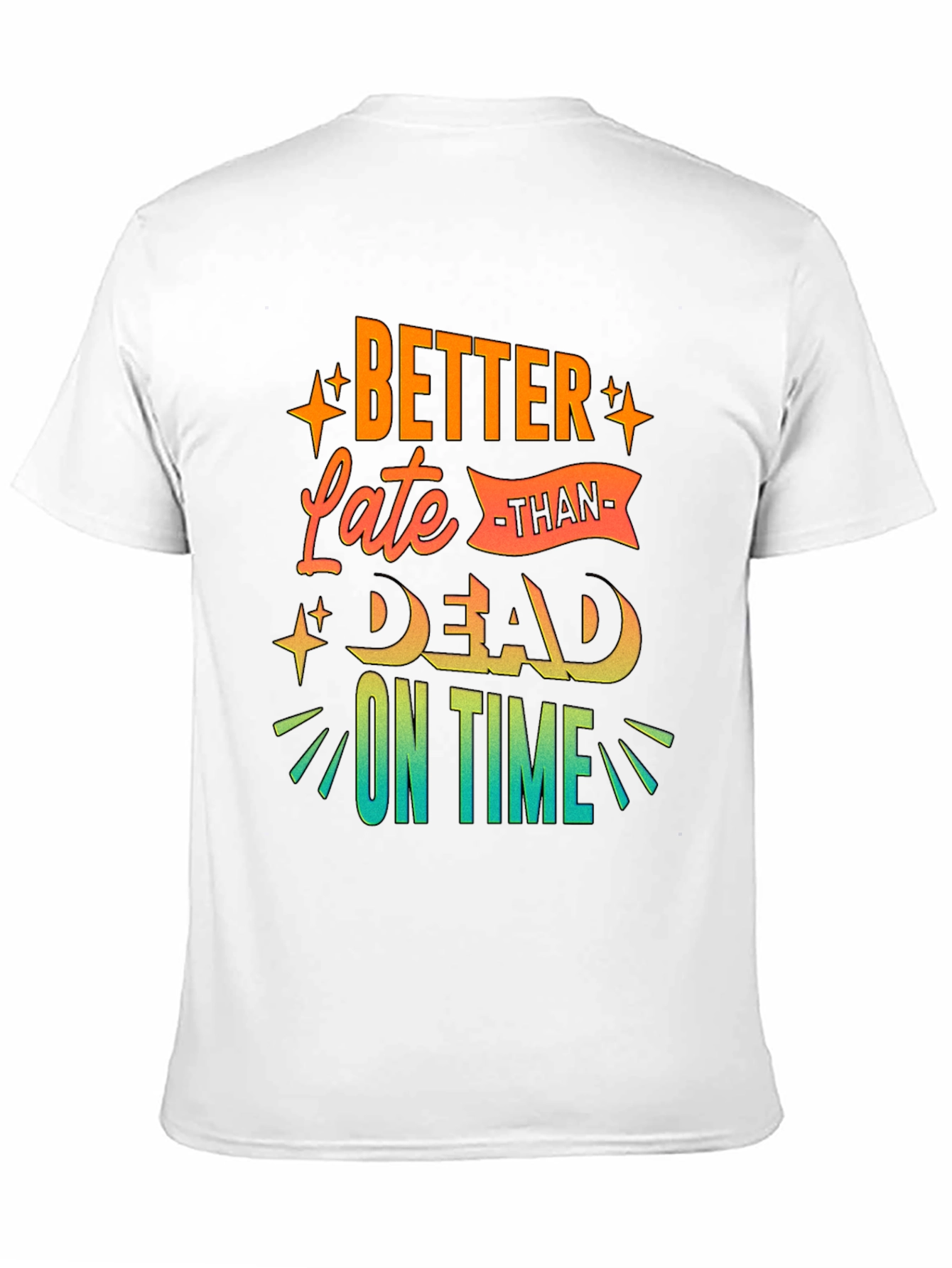 Better Late Than Dead On Time T-Shirt