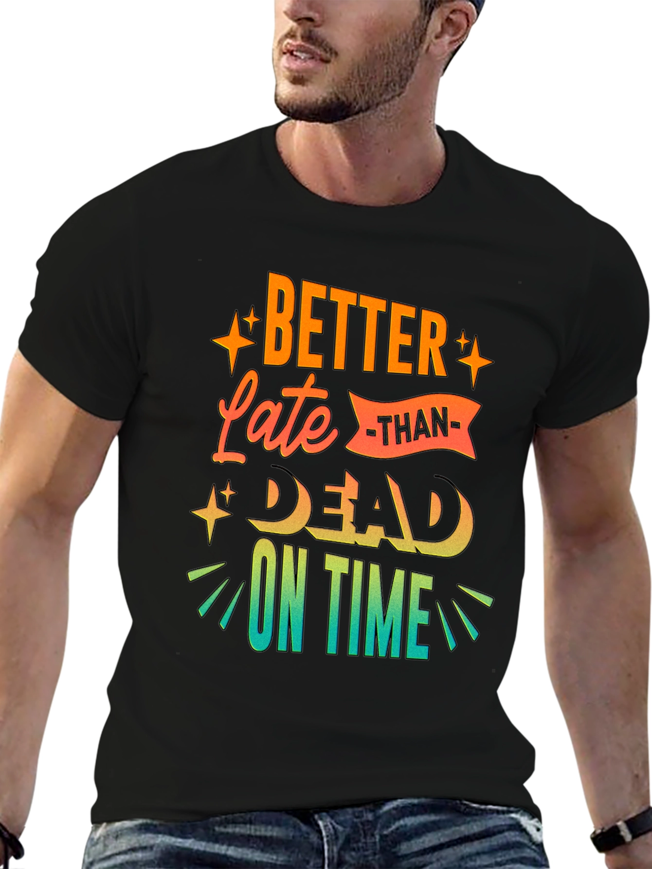 Better Late Than Dead On Time T-Shirt