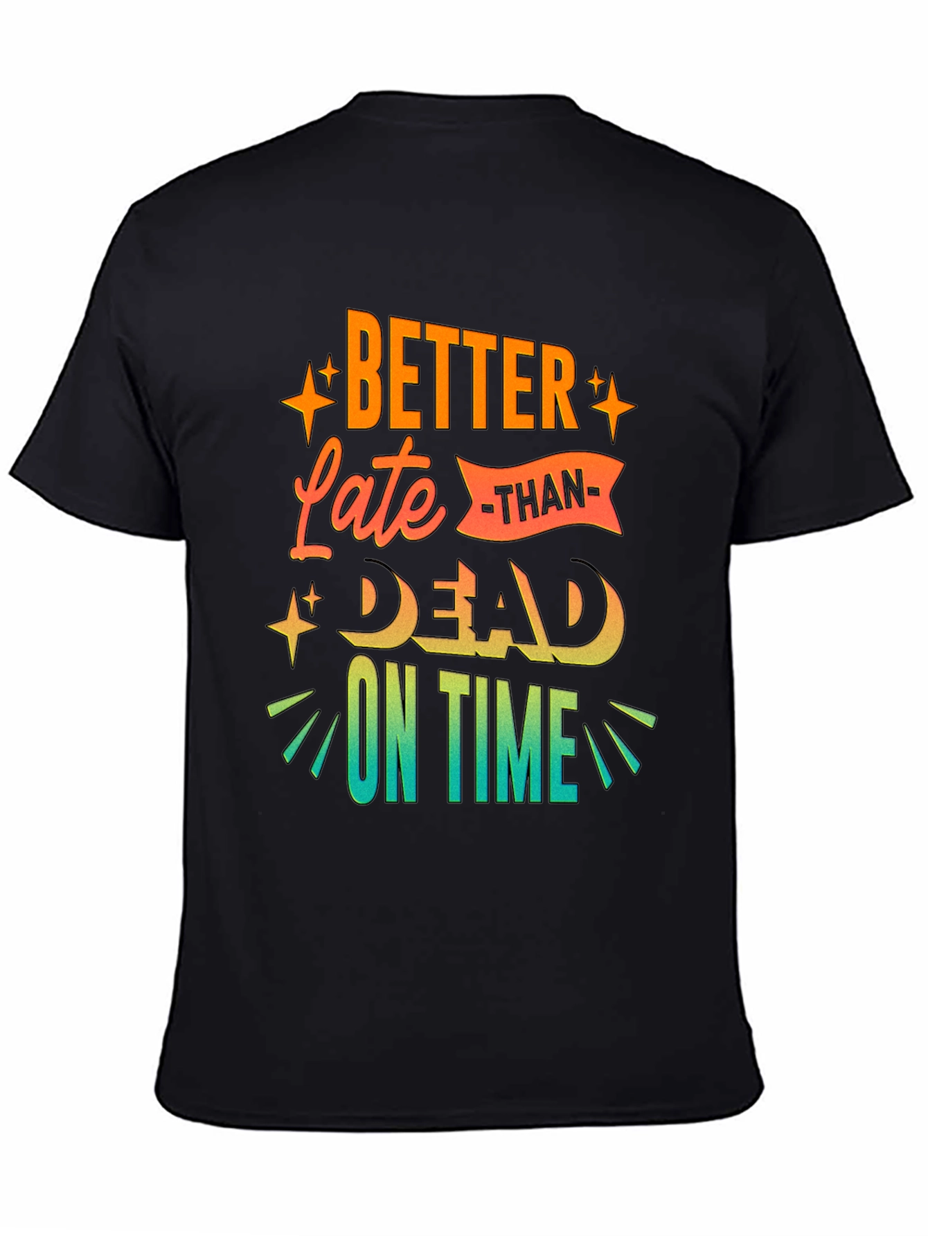 Better Late Than Dead On Time T-Shirt