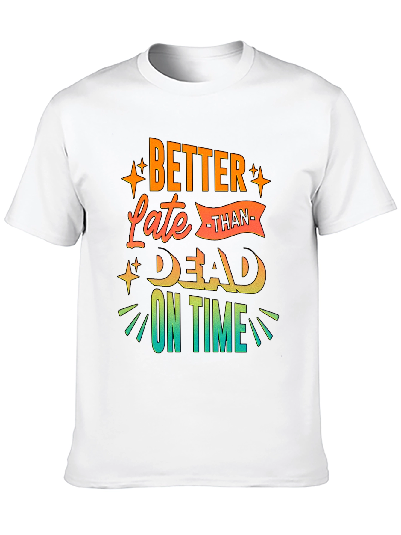 Better Late Than Dead On Time T-Shirt