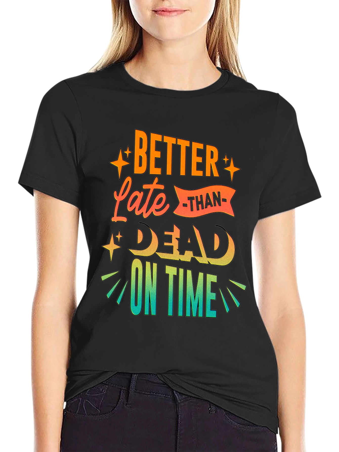 Better Late Than Dead On Time T-Shirt