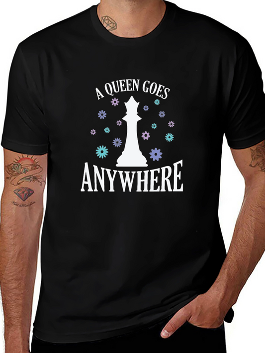 A Queen Goes Anywhere T-Shirt - Chess Piece Graphic Tee
