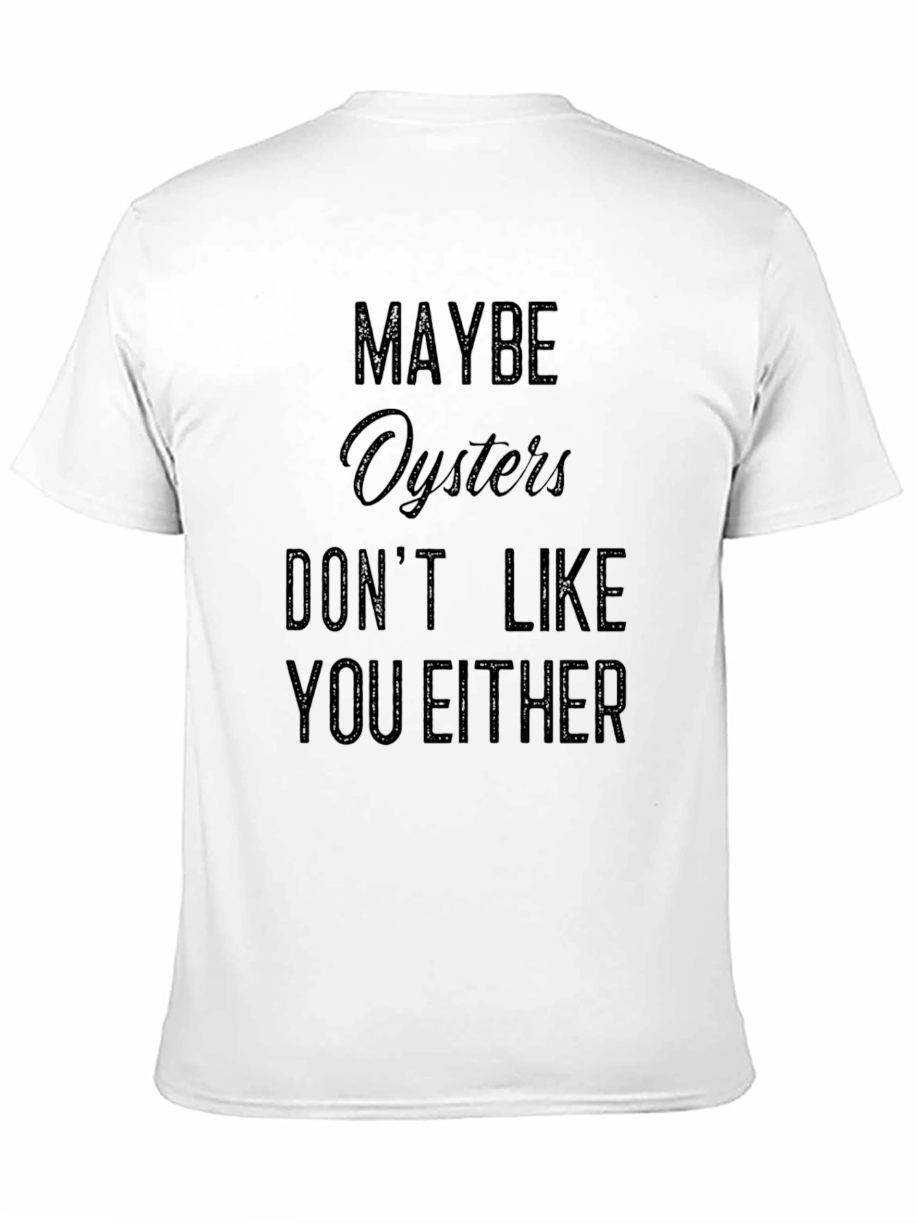 Maybe Oysters Dont Like You Either Black T-Shirt
