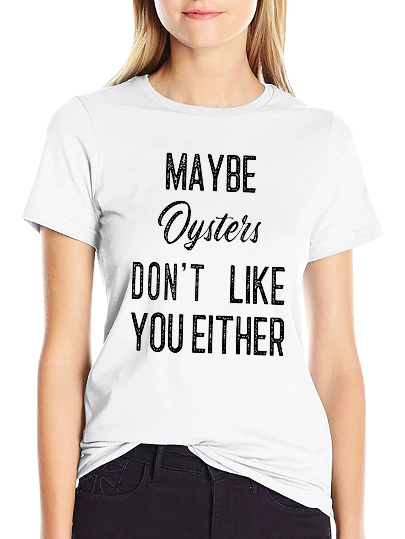 Maybe Oysters Dont Like You Either Black T-Shirt