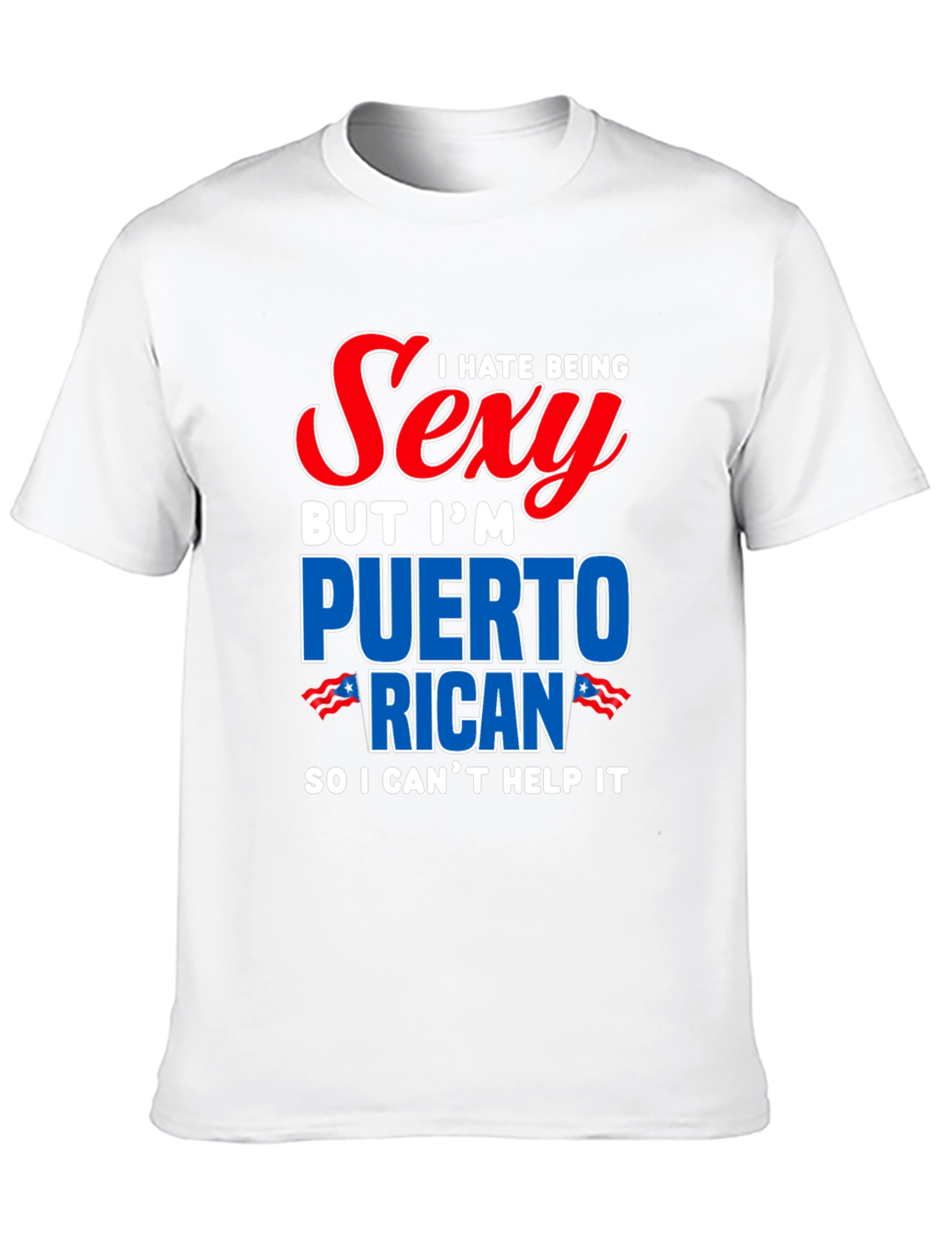 I Hate Being Sexy Puerto Rican T-Shirt