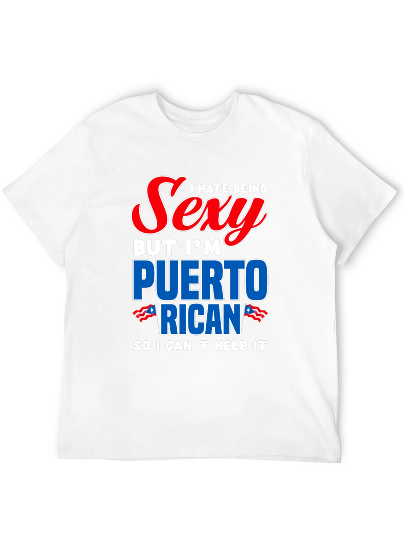 I Hate Being Sexy Puerto Rican T-Shirt