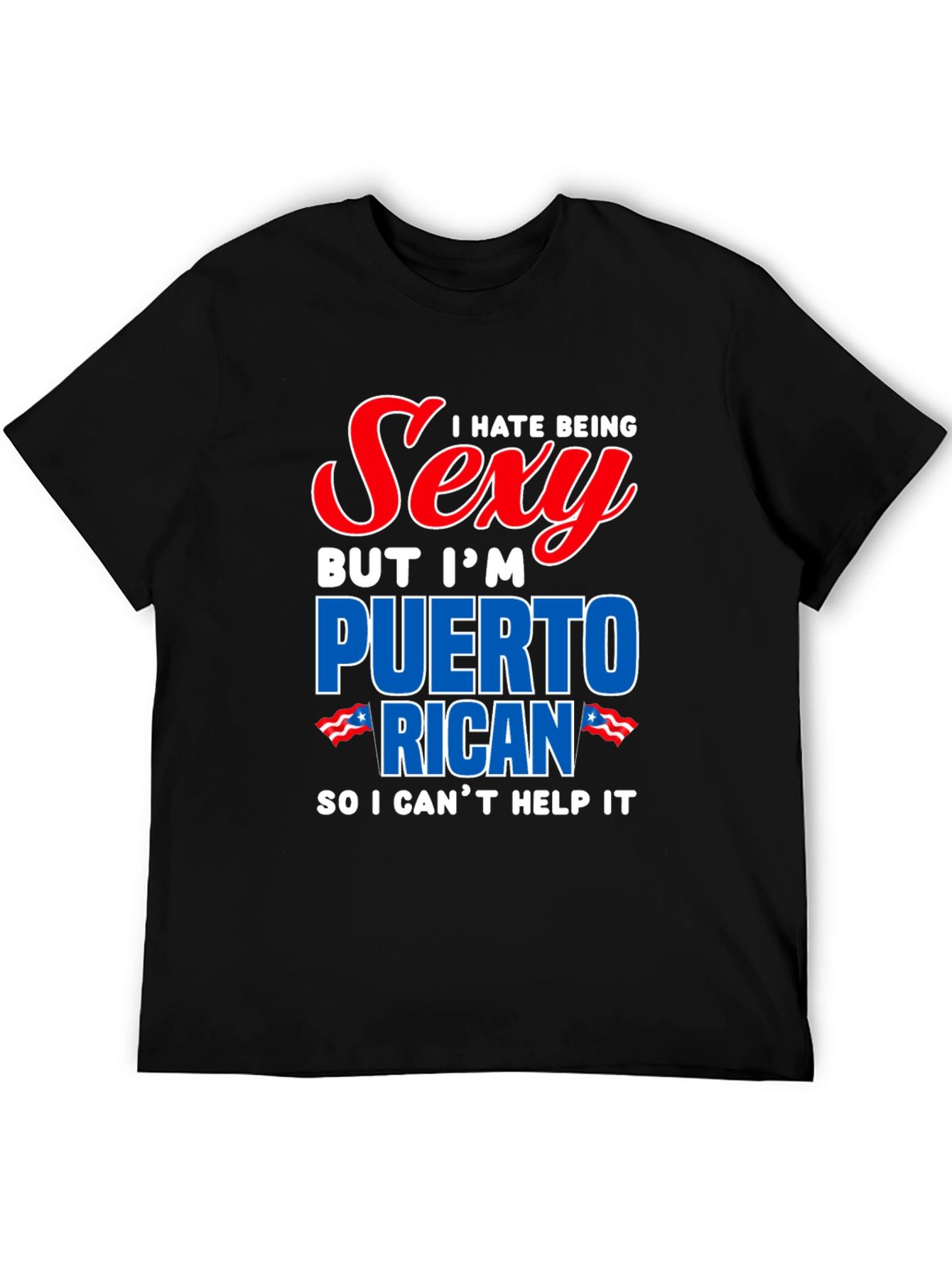 I Hate Being Sexy Puerto Rican T-Shirt
